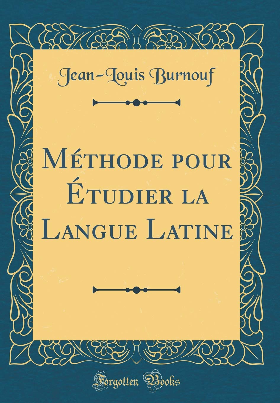 Méthode pour Étudier la Langue Latine (Classic Reprint) Film, Art & Culture