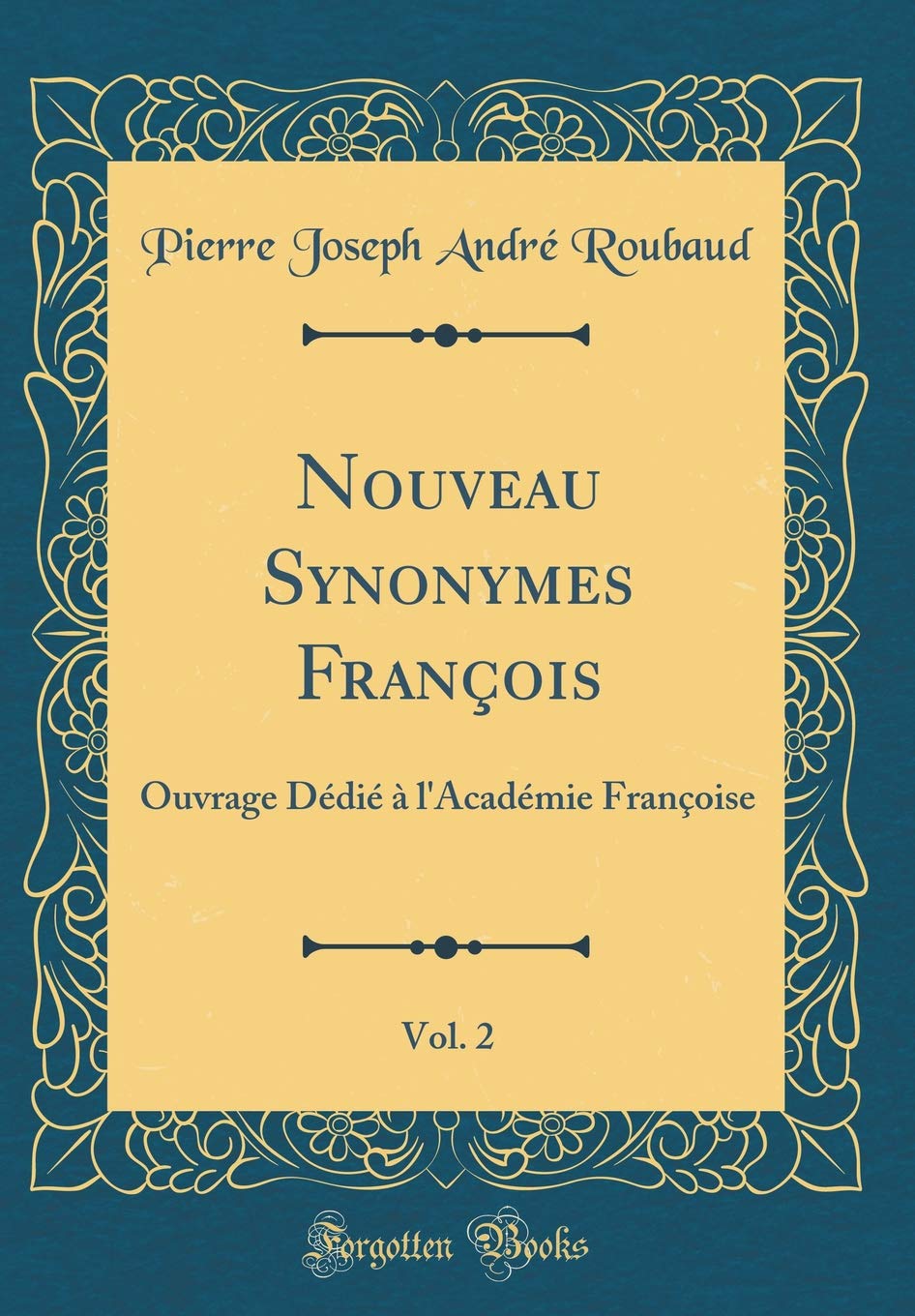 Nouveau Synonymes François, Vol. 2: Ouvrage Dédié à l'Académie Françoise (Classic Reprint) Lifestyle