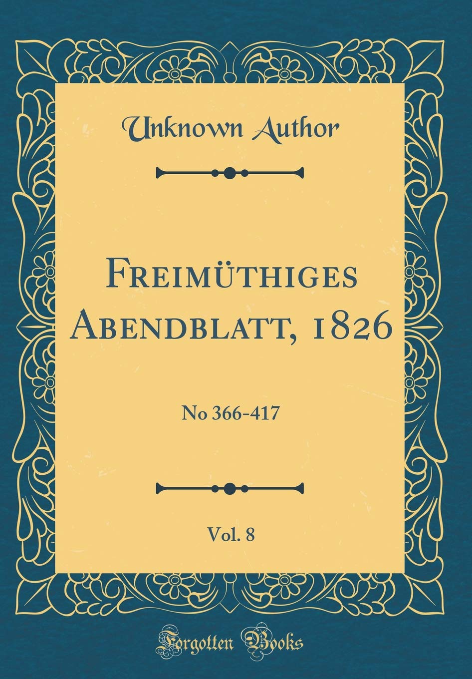 Freimüthiges Abendblatt, 1826, Vol. 8: No 366-417 (Classic Reprint) Film, Art & Culture