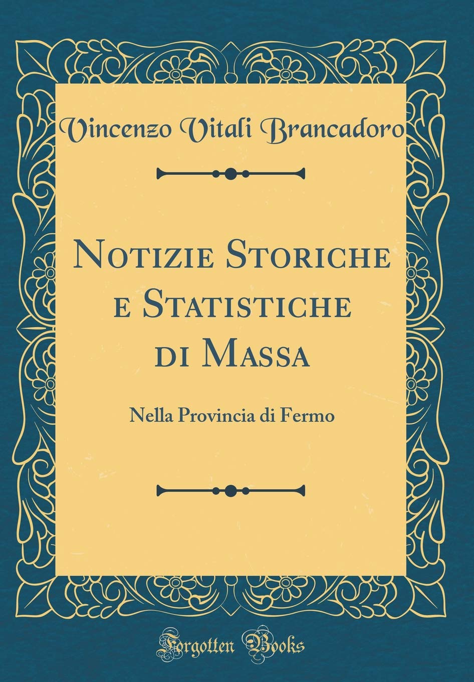 Notizie Storiche e Statistiche di Massa: Nella Provincia di Fermo (Classic Reprint) Film, Art & Culture
