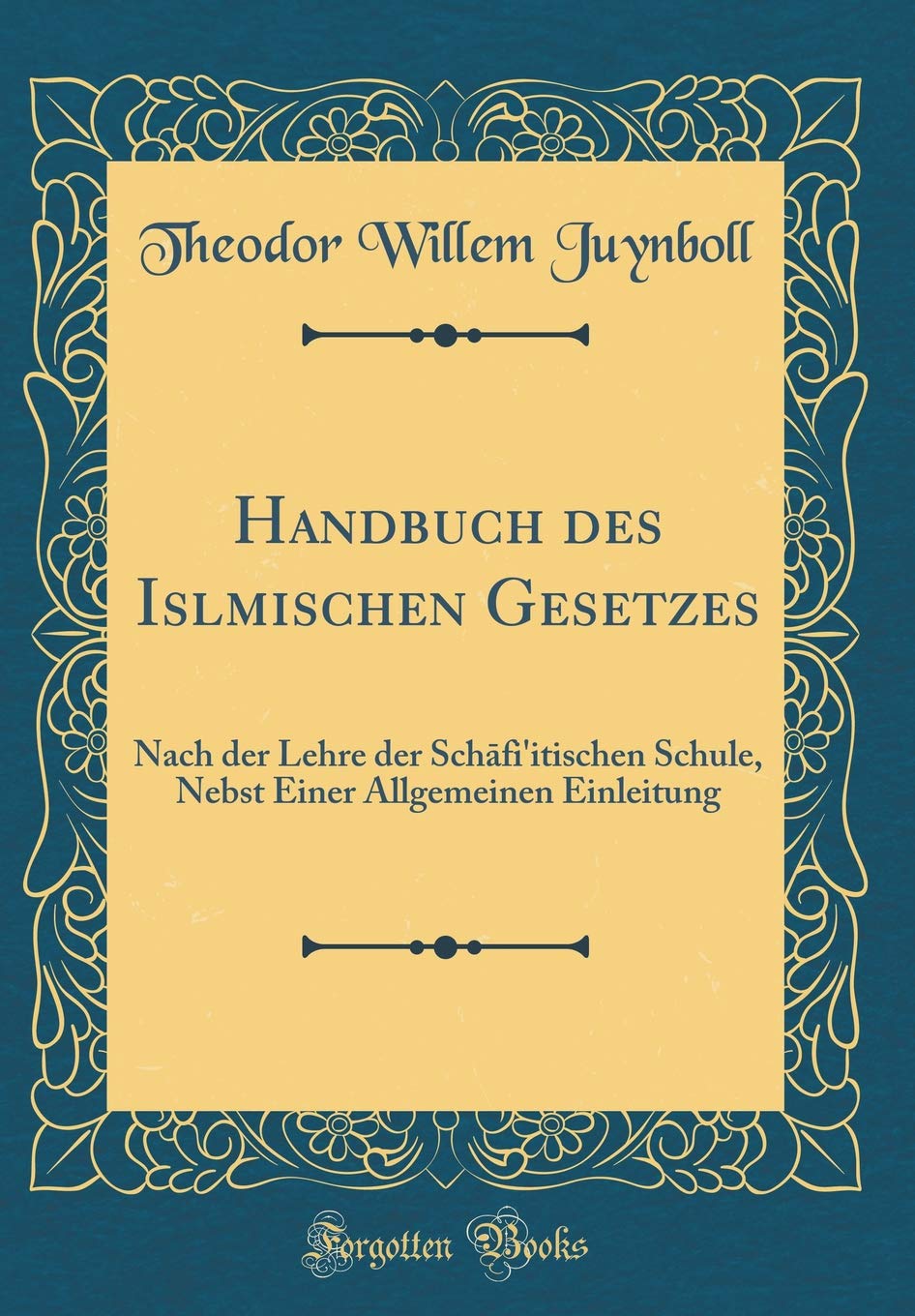 Handbuch des Islamischen Gesetzes: Nach der Lehre der Schafi'itischen Schule, Nebst Einer Allgemeinen Einleitung (Classic Reprint) Film, Art & Culture