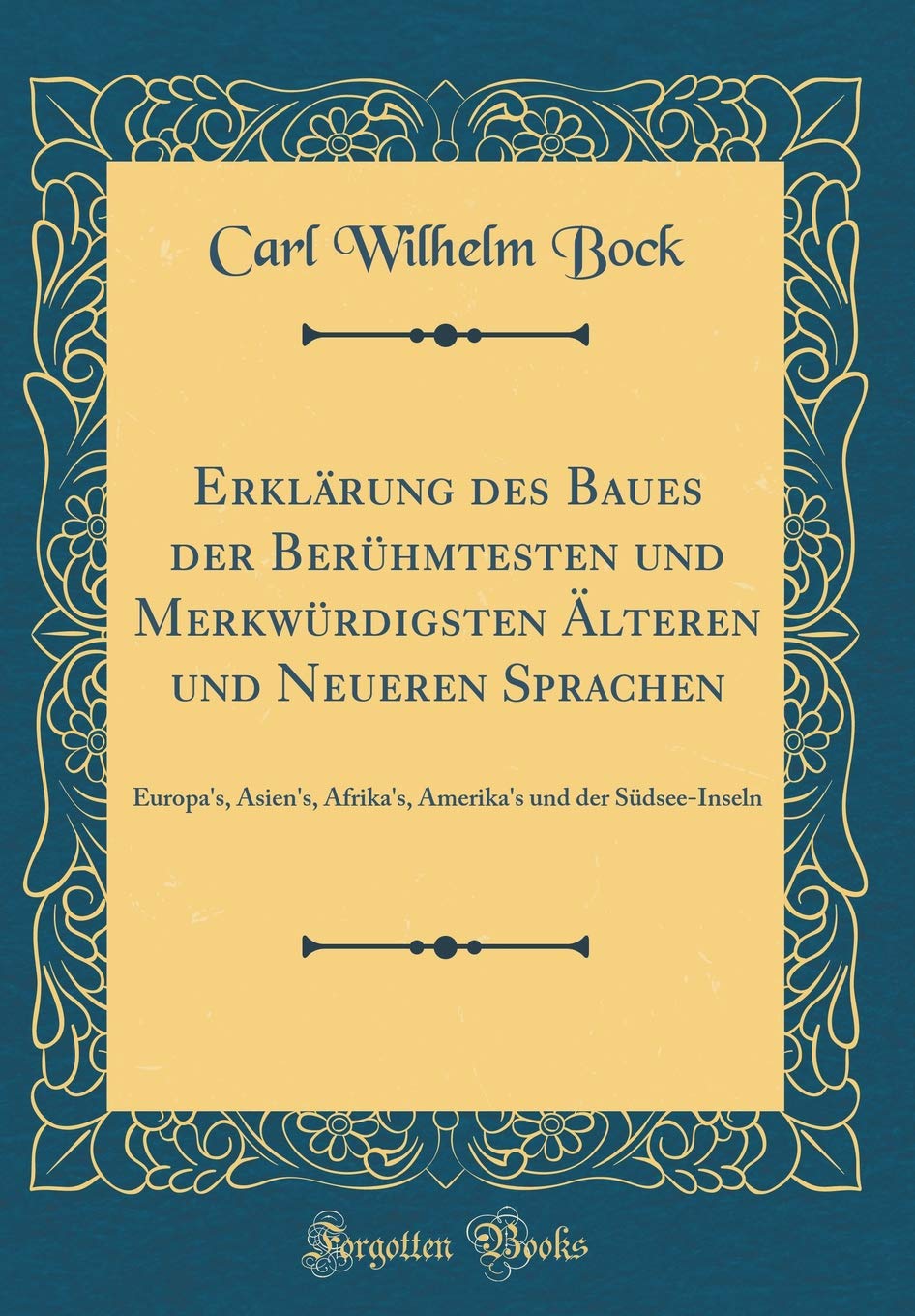 Erklärung des Baues der Berühmtesten und Merkwürdigsten Älteren und Neueren Sprachen: Europa's, Asien's, Afrika's, Amerika's und der Südsee-Inseln (Classic Reprint) Film, Art & Culture