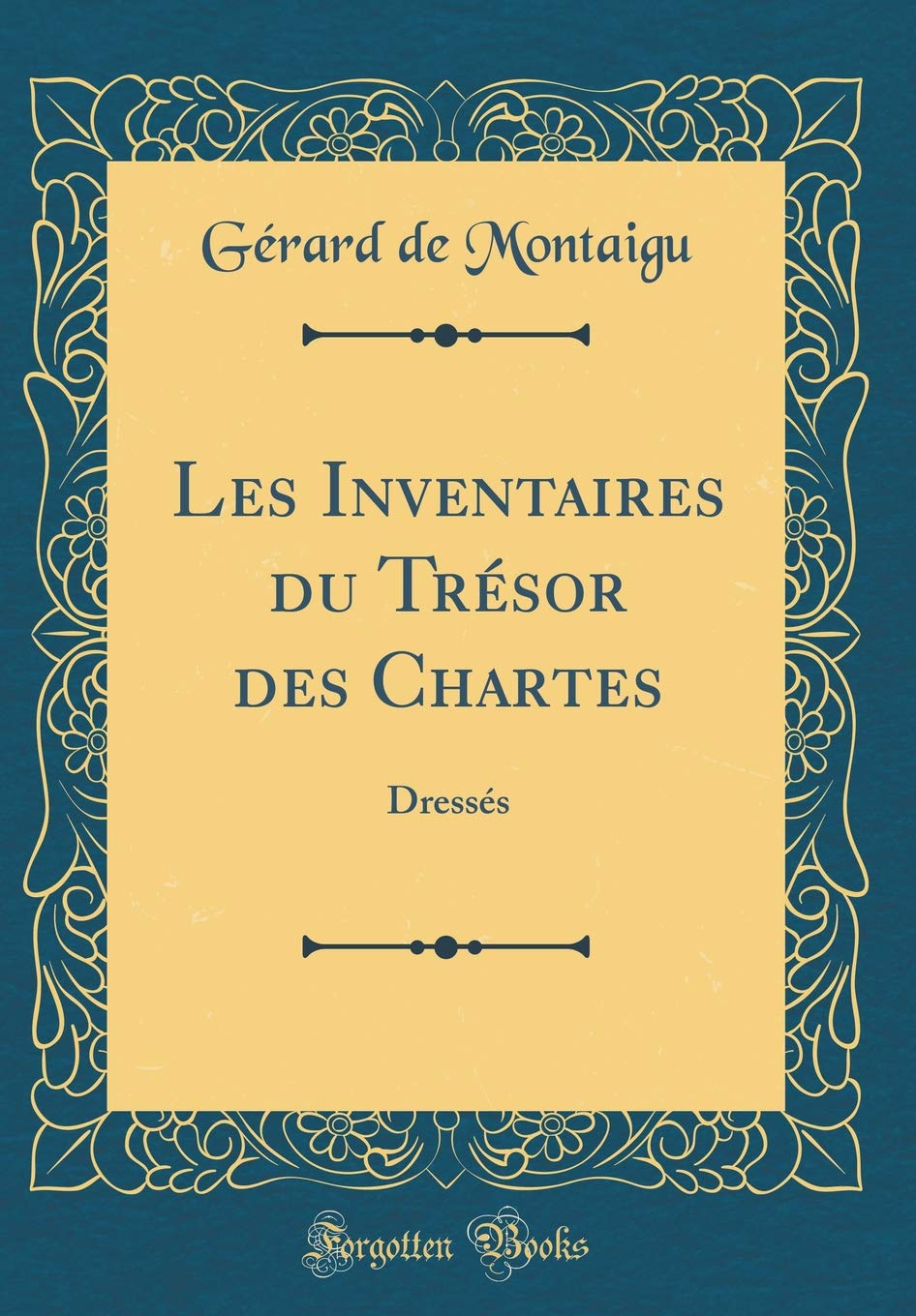 Les Inventaires du Trésor des Chartes: Dressés (Classic Reprint) Reference Books