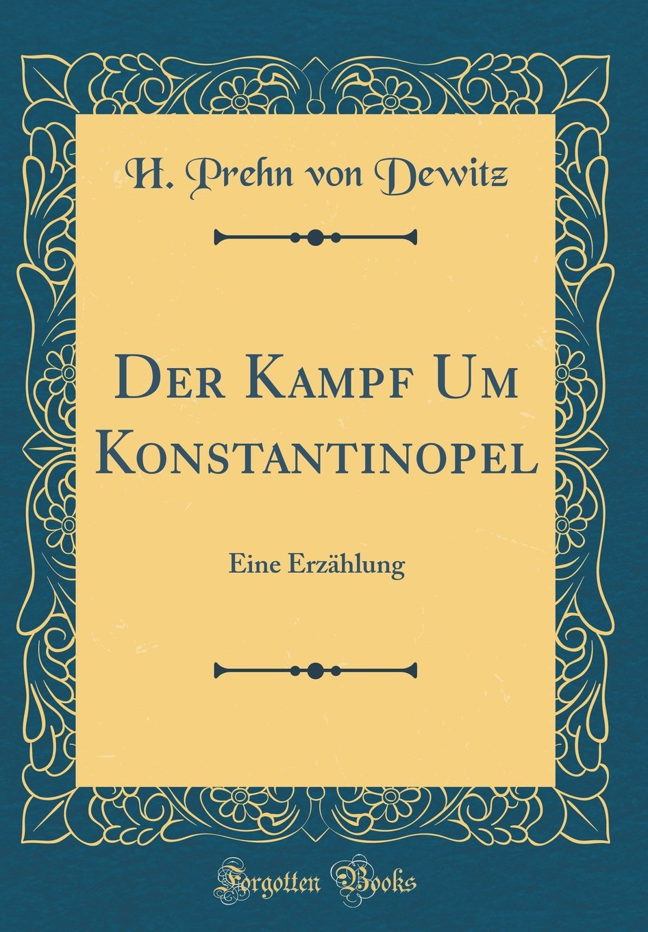 Der Kampf Um Konstantinopel: Eine Erzählung (Classic Reprint) Leisure, Home & Garden