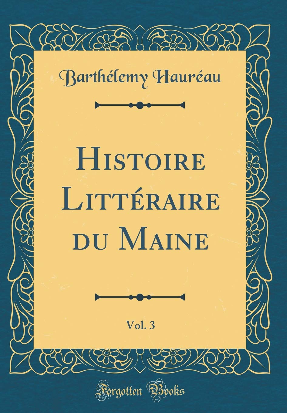 Histoire Littéraire du Maine, Vol. 3 (Classic Reprint) Memories