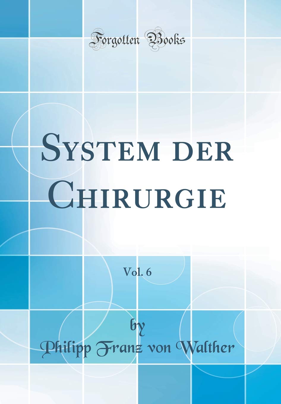 System der Chirurgie, Vol. 6 (Classic Reprint) Medicine