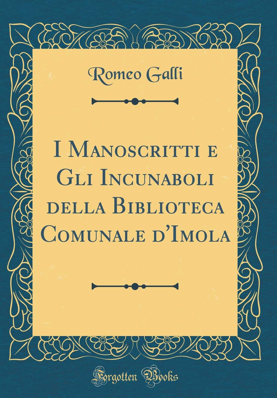 I Manoscritti e Gli Incunaboli della Biblioteca Comunale d'Imola (Classic Reprint) Hobbies & Crafts