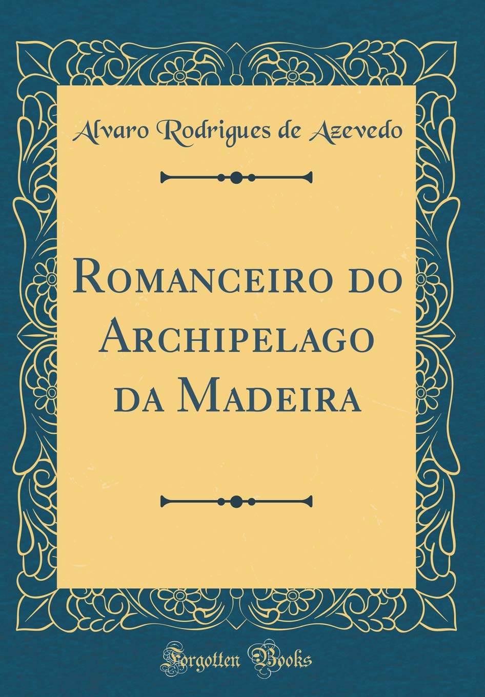 Romanceiro do Archipelago da Madeira (Classic Reprint) Books