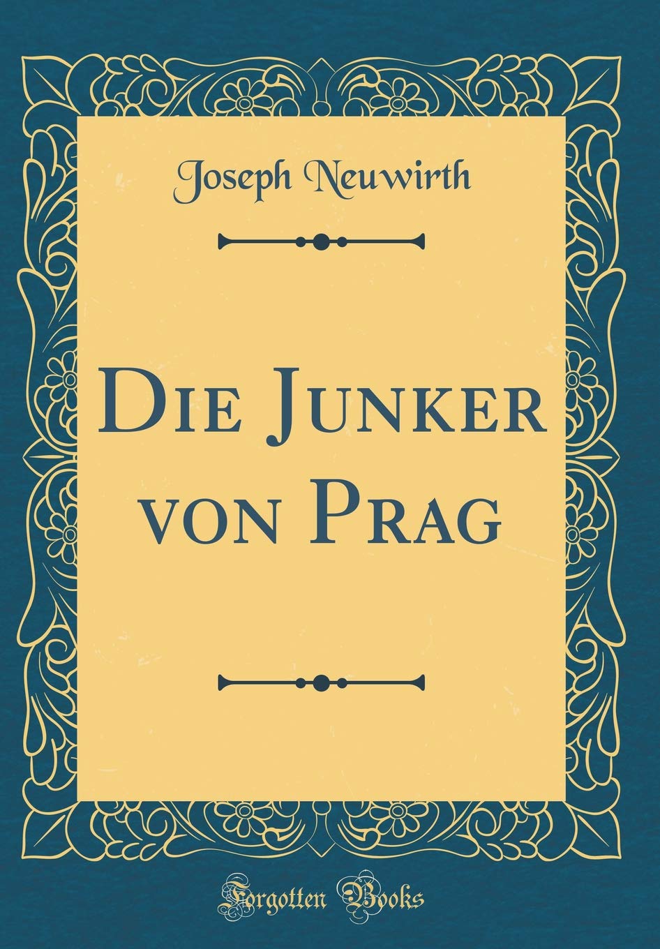 Die Junker von Prag (Classic Reprint) Film, Art & Culture