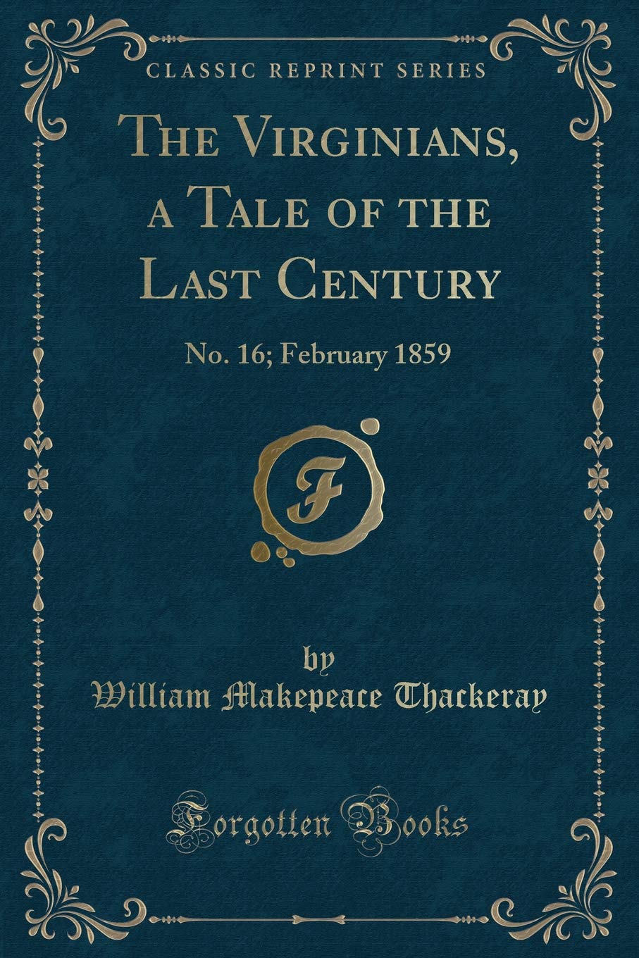The Virginians, a Tale of the Last Century: No. 16; February 1859 (Classic Reprint) Novels & Short Stories