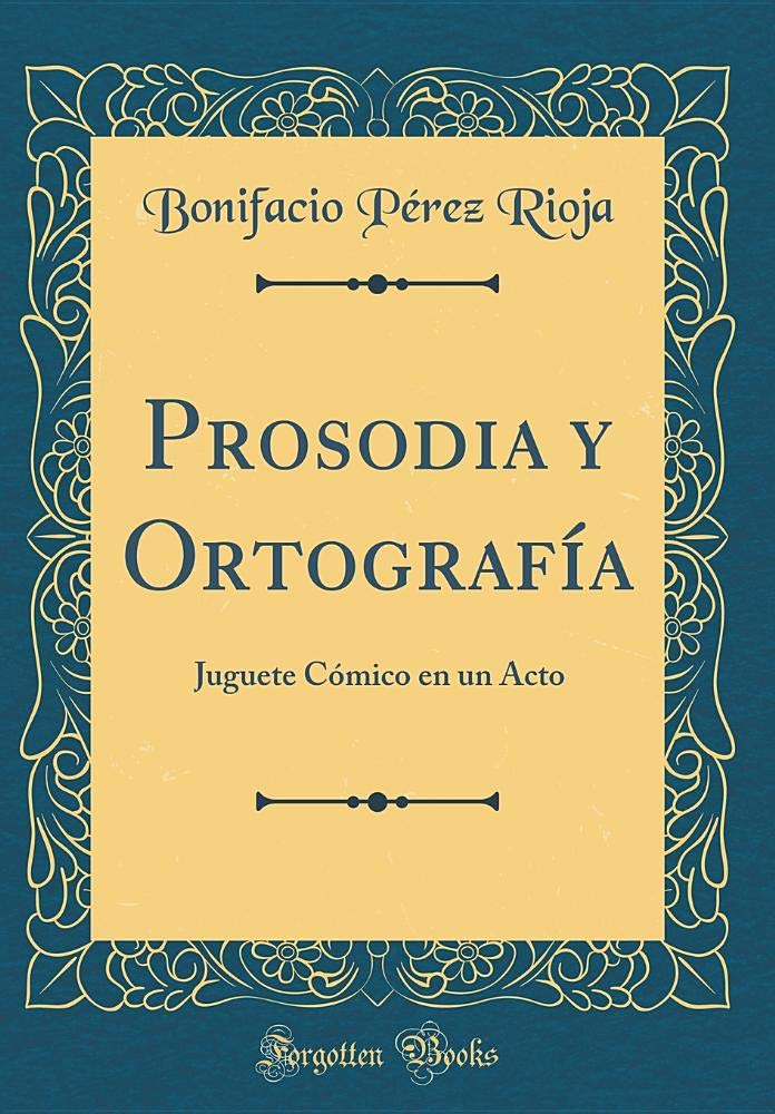 Prosodia y Ortografía: Juguete Cómico en un Acto (Classic Reprint) Drama