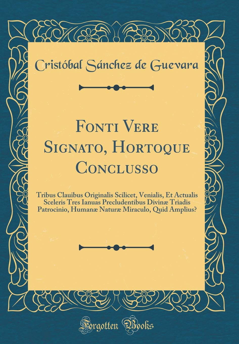Fonti Vere Signato, Hortoque Conclusso: Tribus Clauibus Originalis Scilicet, Venialis, Et Actualis Sceleris Tres Ianuas Precludentibus Divinæ Triadis Foreign Languages ​​& Dictionaries