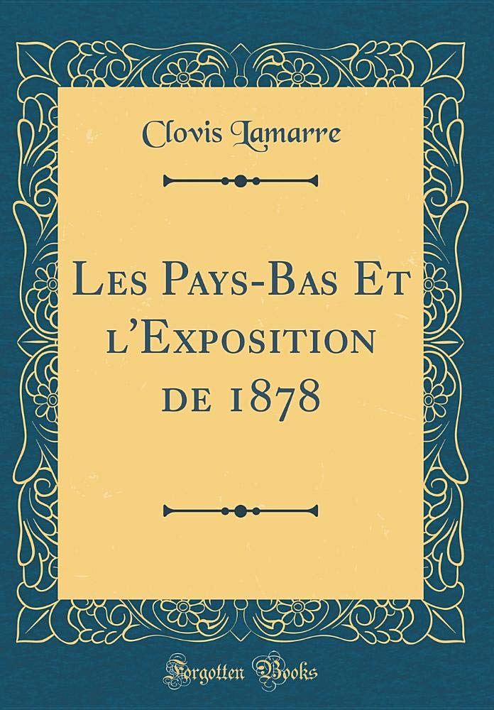 Les Pays-Bas Et l'Exposition de 1878 (Classic Reprint) Film, Art & Culture