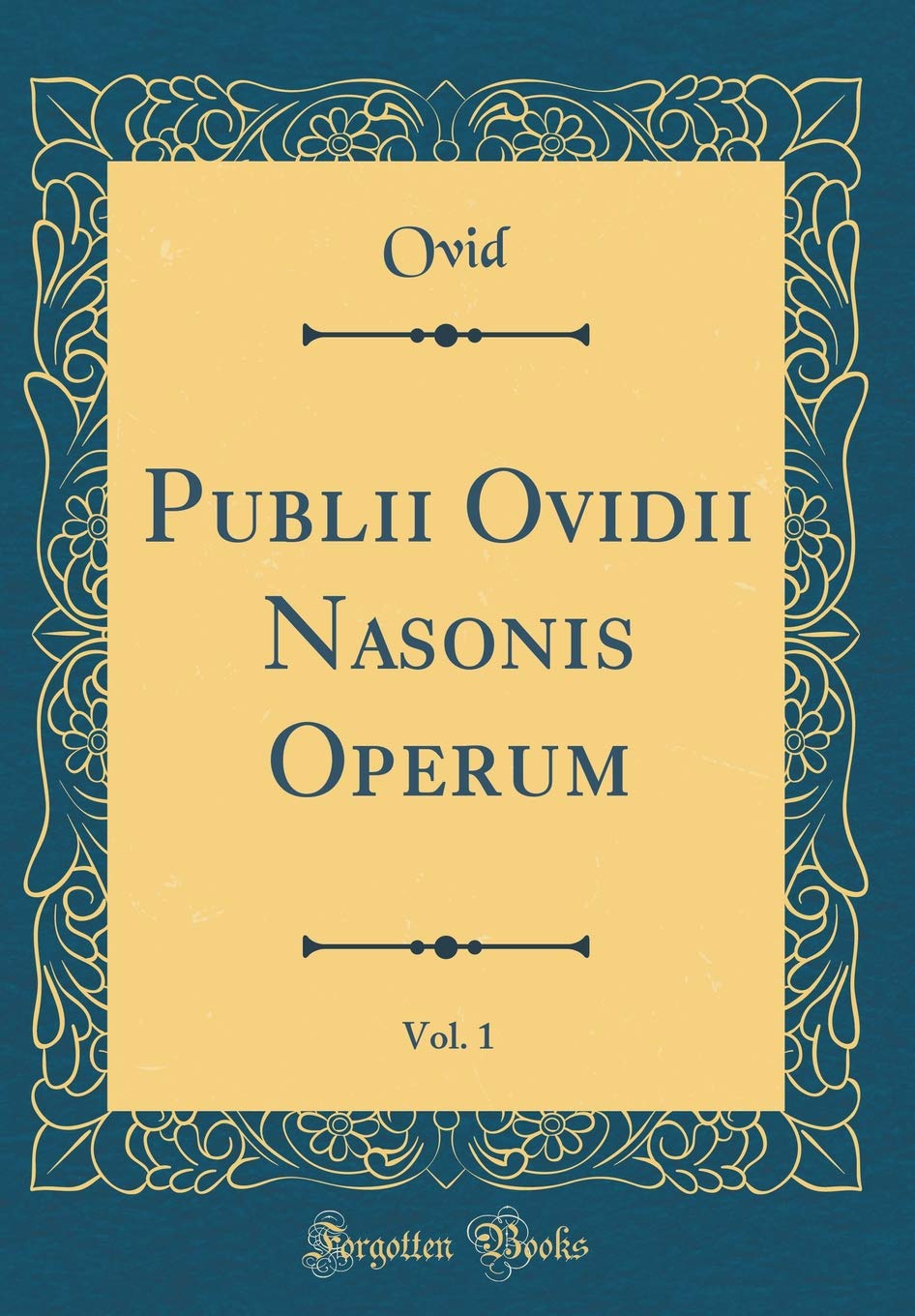Publii Ovidii Nasonis Operum, Vol. 1 (Classic Reprint) Foreign Languages ​​& Dictionaries