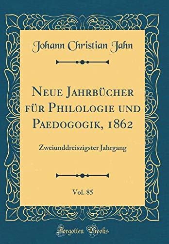 Neue Jahrbücher für Philologie und Paedogogik, 1862, Vol. 85: Zweiunddreiszigster Jahrgang (Classic Reprint) Drama