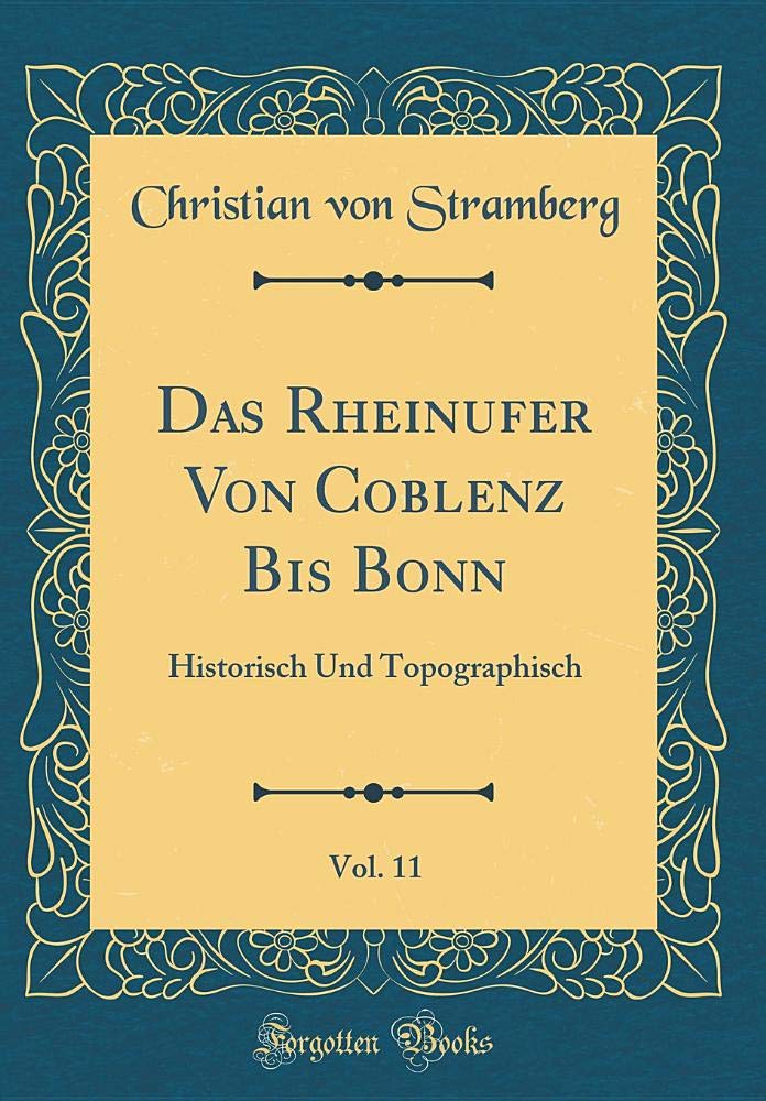 Das Rheinufer Von Coblenz Bis Bonn, Vol. 11: Historisch Und Topographisch (Classic Reprint) Drama