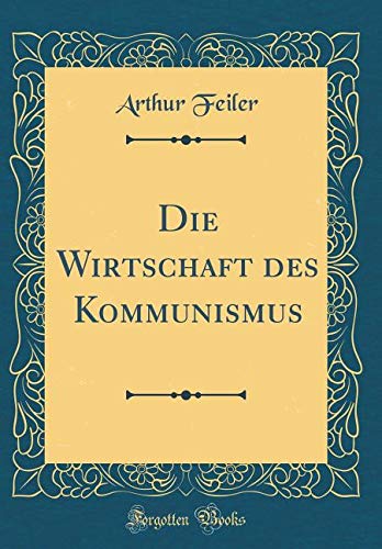 Die Wirtschaft des Kommunismus (Classic Reprint) Film, Art & Culture
