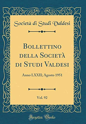 Bollettino della Società di Studi Valdesi, Vol. 92: Anno LXXII; Agosto 1951 (Classic Reprint) Film, Art & Culture