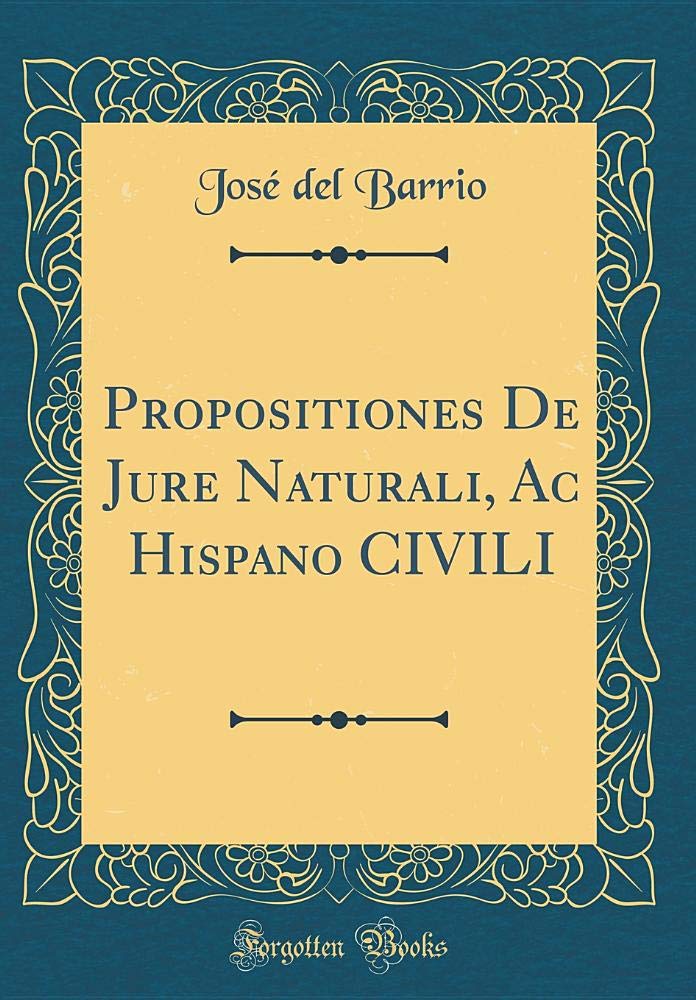 Propositiones De Jure Naturali, Ac Hispano CIVILI (Classic Reprint) Foreign Languages ​​& Dictionaries