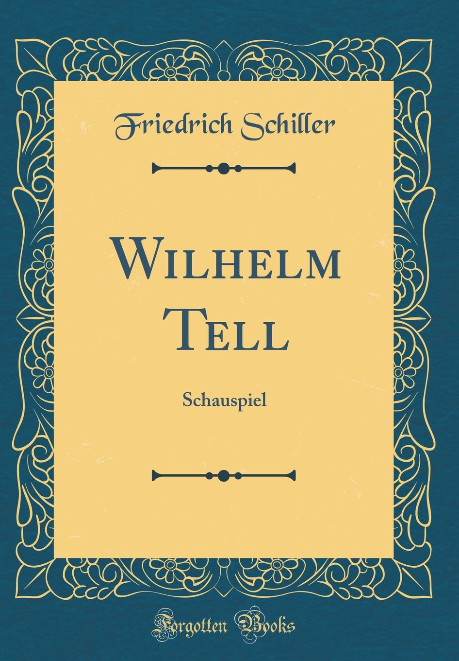 Wilhelm Tell: Schauspiel (Classic Reprint) Film, Art & Culture