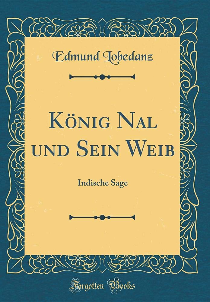 König Nal und Sein Weib: Indische Sage (Classic Reprint) Film, Art & Culture