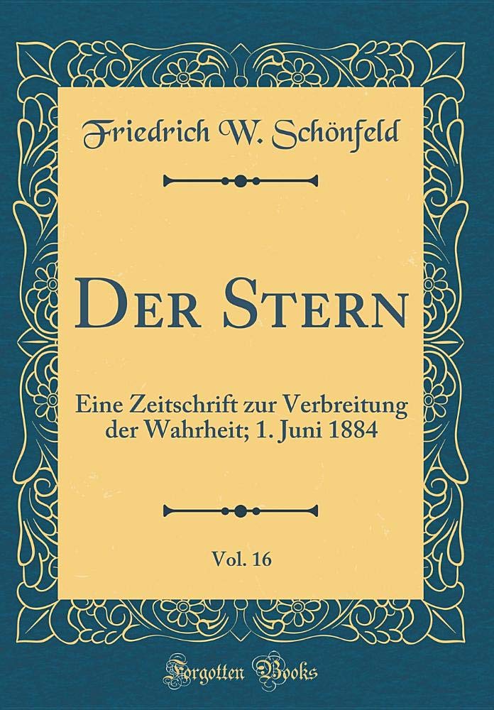 Der Stern, Vol. 16: Eine Zeitschrift Zur Verbreitung Der Wahrheit; 1. Juni 1884 (Classic Reprint) Lifestyle