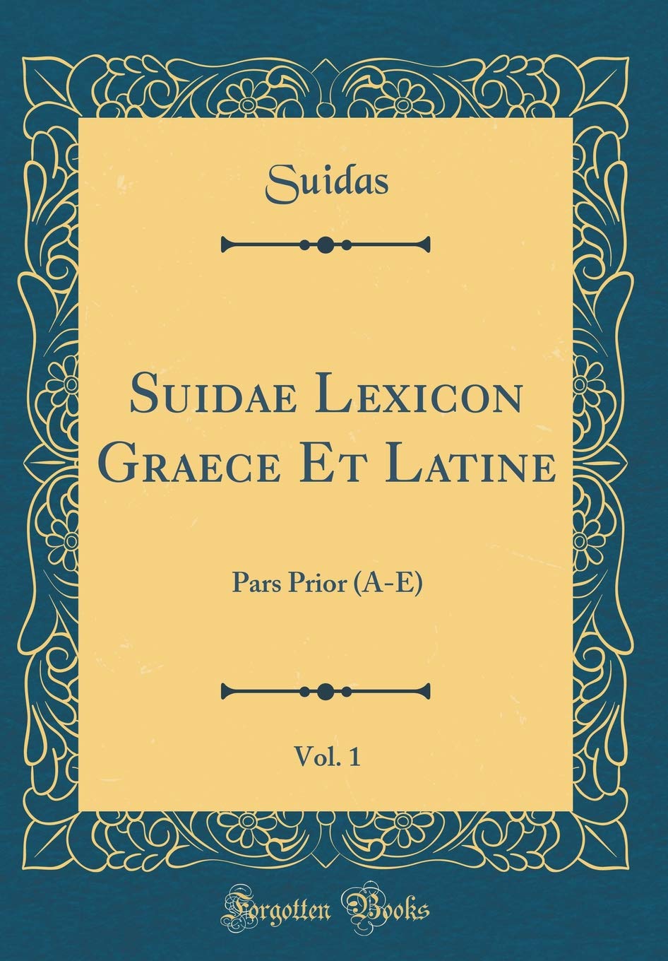 Suidae Lexicon Graece Et Latine, Vol. 1: Pars Prior (A-E) (Classic Reprint) Foreign Languages ​​& Dictionaries