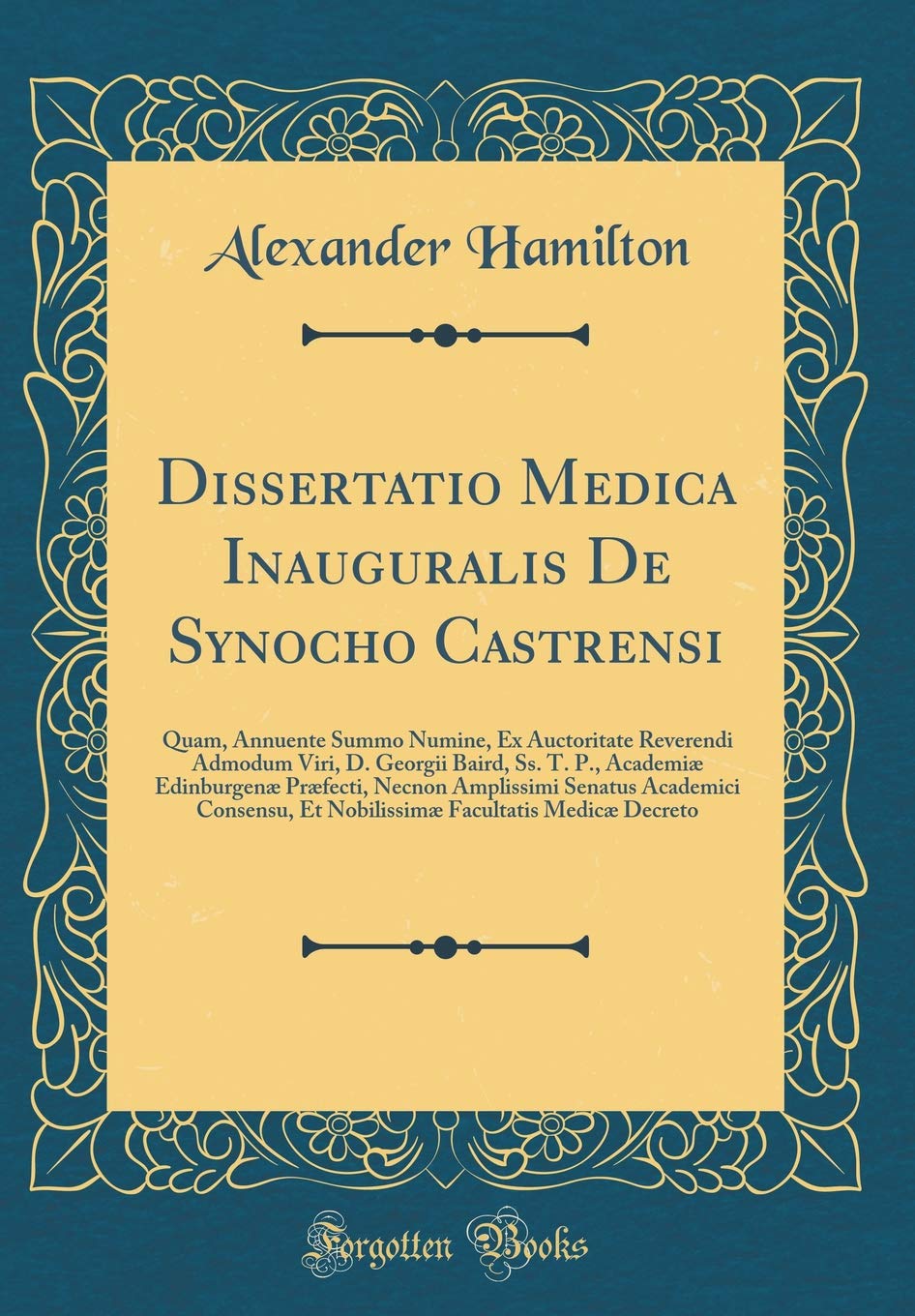 Dissertatio Medica Inauguralis De Synocho Castrensi: Quam, Annuente Summo Numine, Ex Auctoritate Reverendi Admodum Viri, D. Georgii Baird, Ss. T. P., ... Academici Consensu, Et Nobilissimæ Facultati Foreign Languages ​​& Dictionaries