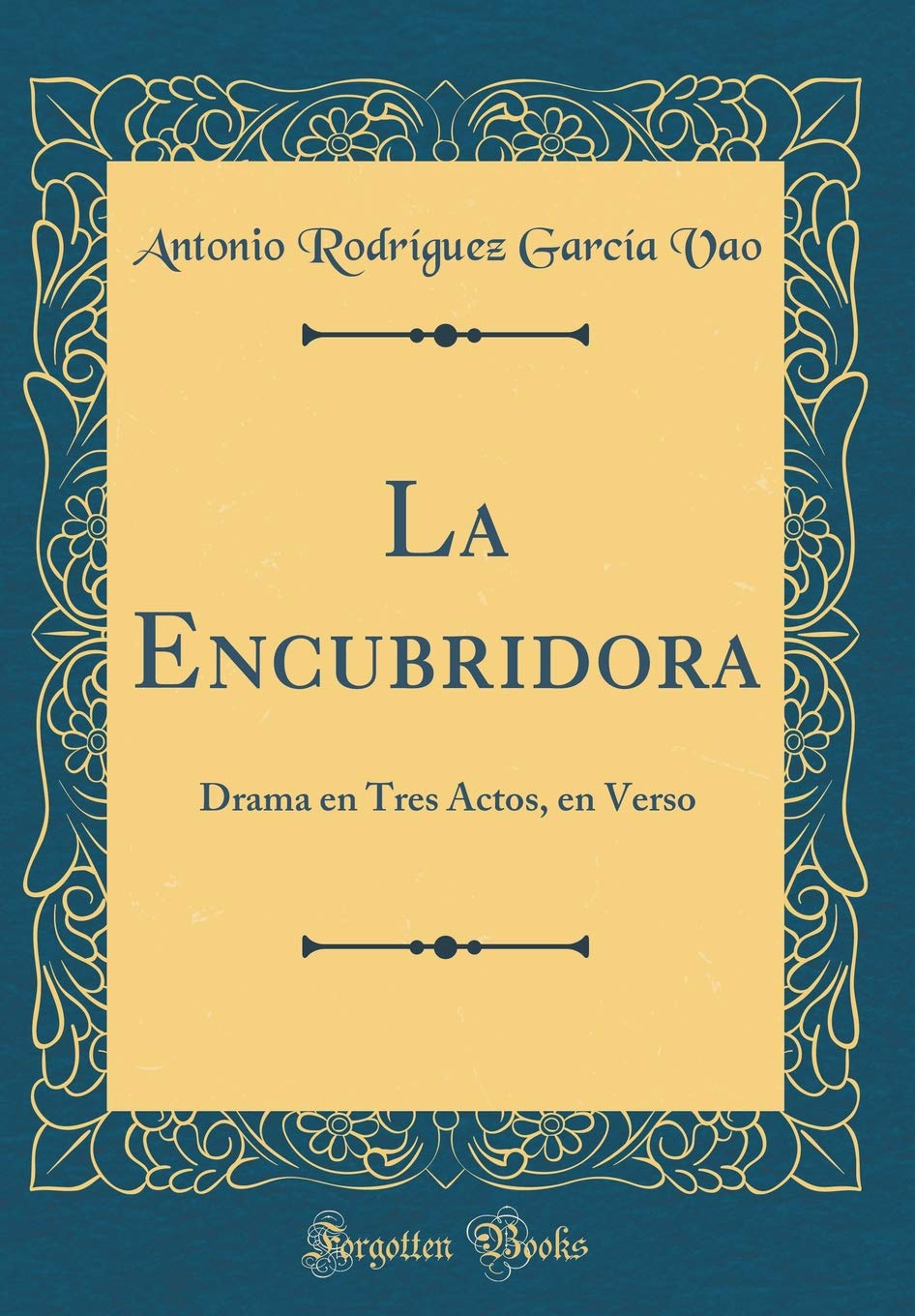 La Encubridora: Drama en Tres Actos, en Verso (Classic Reprint) Drama
