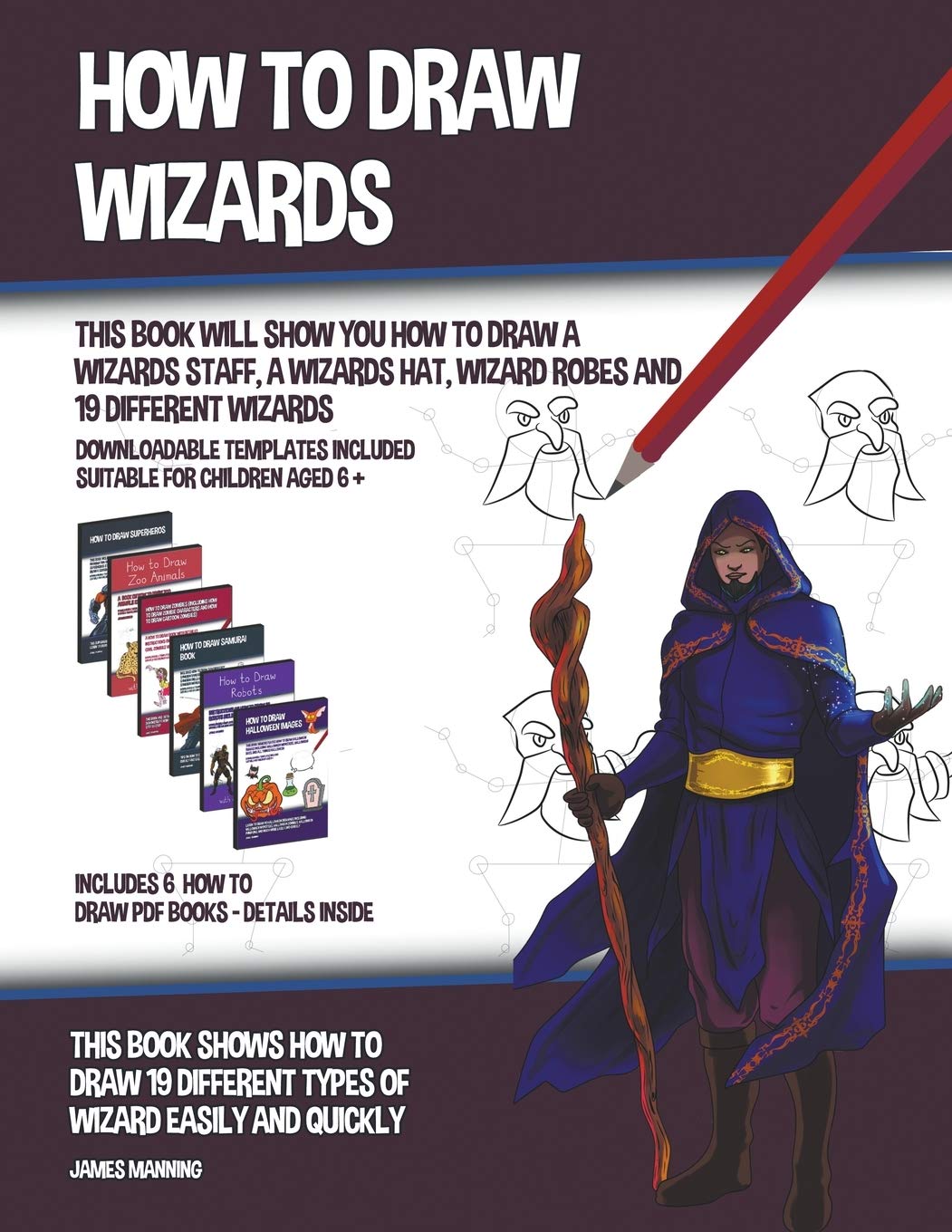 How to Draw Wizards (This book Will Show You How to Draw a Wizards Staff, a Wizards Hat, Wizard Robes and 19 Different Wizards) Non-fiction
