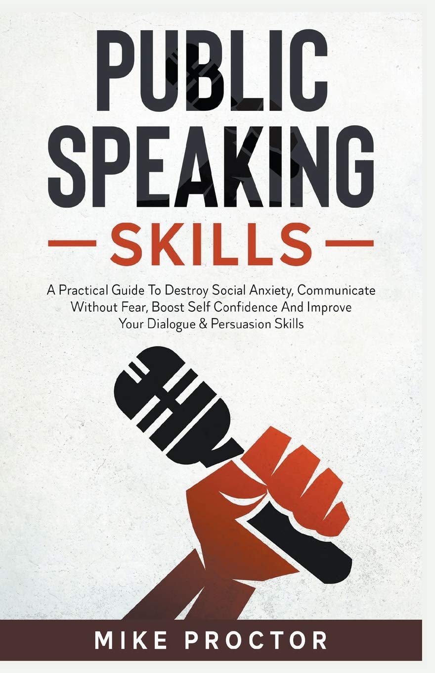 Public Speaking Skills A Practical Guide To Destroy Social Anxiety, Communicate Without Fear, Boost Self Confidence And Improve Your Dialogue & Persuasion Skills Business, Finance & Career