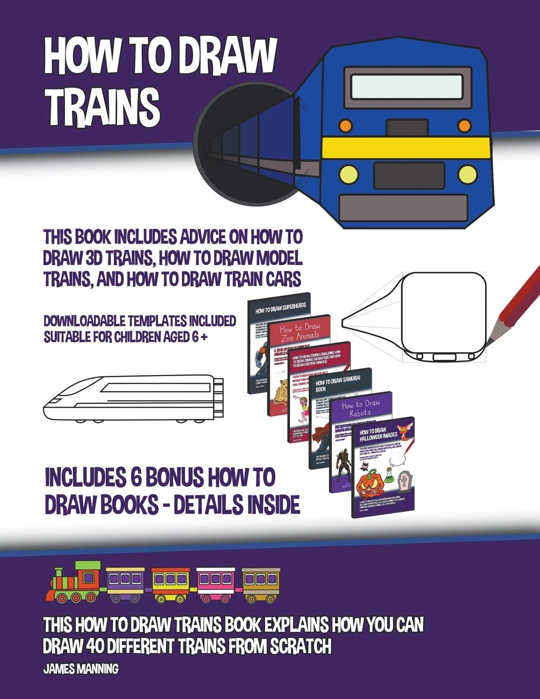 How to Draw Trains (This Book Includes Advice on How to Draw 3D Trains, How to Draw Model Trains, and How to Draw Train Cars) Non-fiction