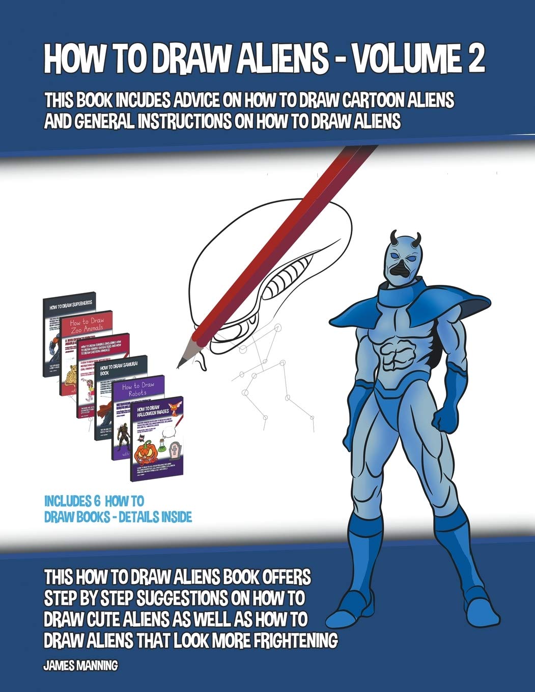 How to Draw Aliens - Volume 2 (This Book Includes Advice on How to Draw Cartoon Aliens and General Instructions on How to Draw Aliens) Non-fiction