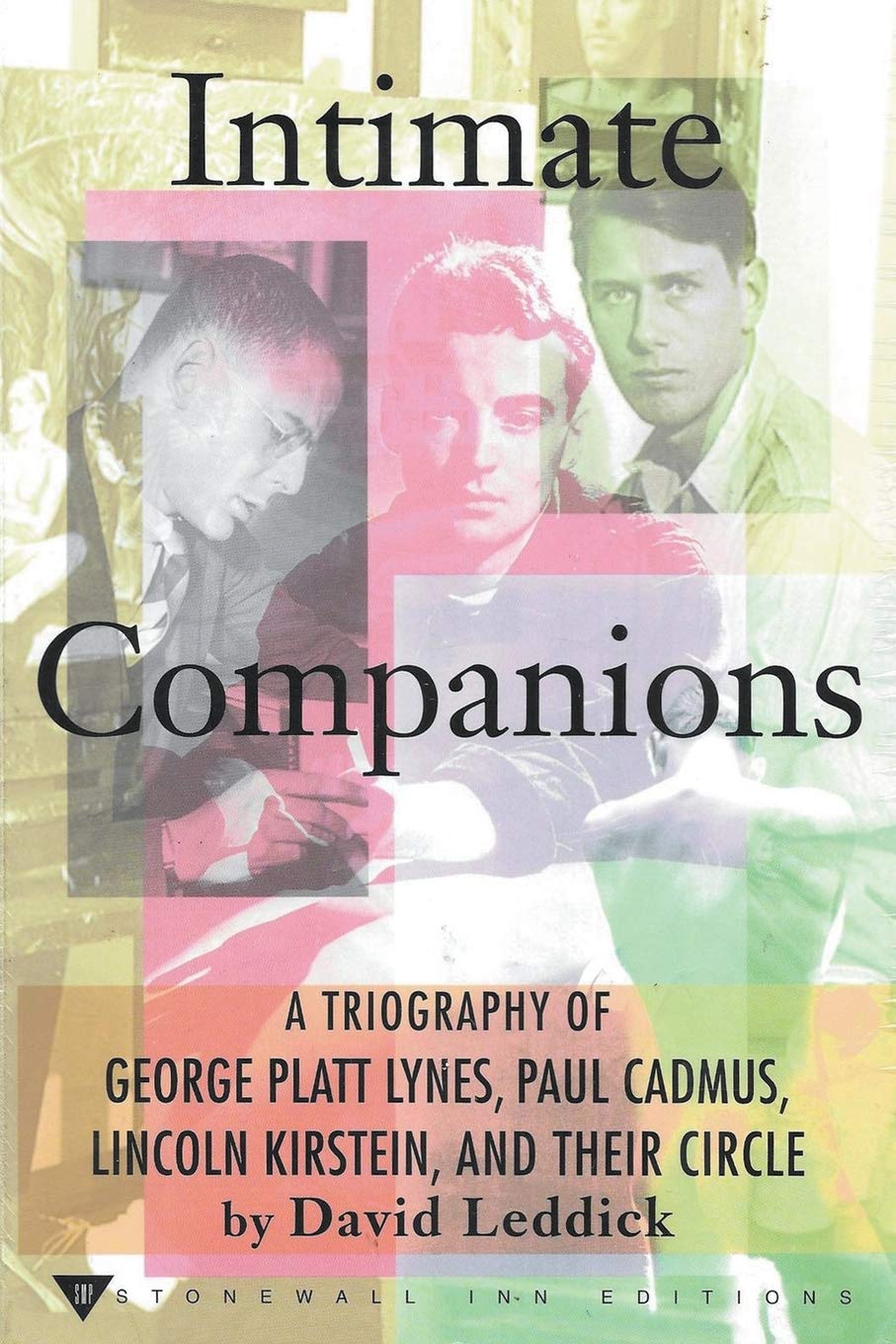 Intimate Companions - A Triography of George Platt Lynes, Paul Cadmus, Lincoln Kirstein, and Their Circle book