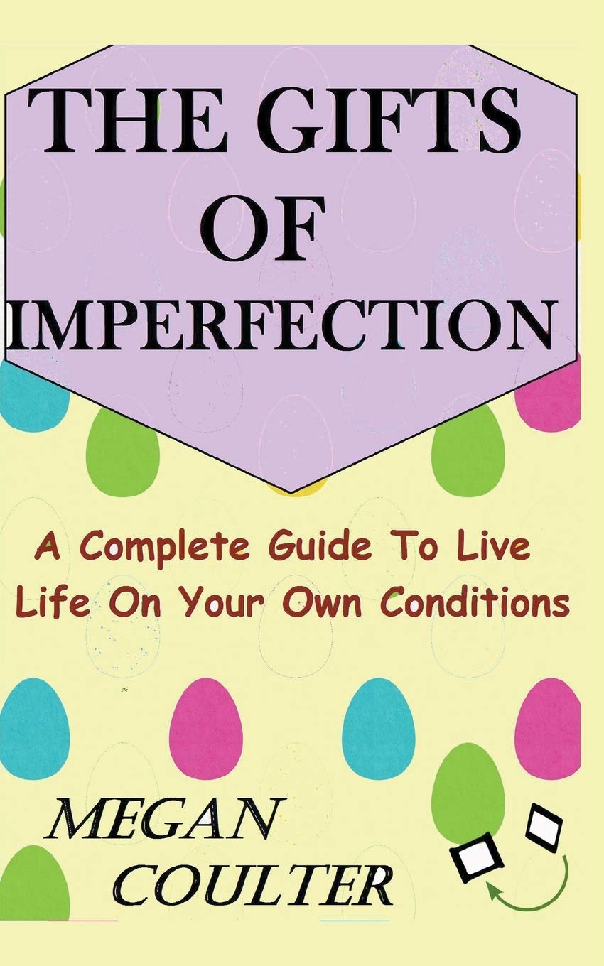The Gifts Of Imperfection: A Complete Guide to Live Life on Your Own Conditions book