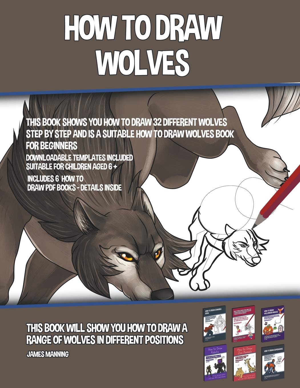How to Draw Wolves (This Book Shows You How to Draw 32 Different Wolves Step by Step and is a Suitable How to Draw Wolves Book for Beginners) Non-fiction