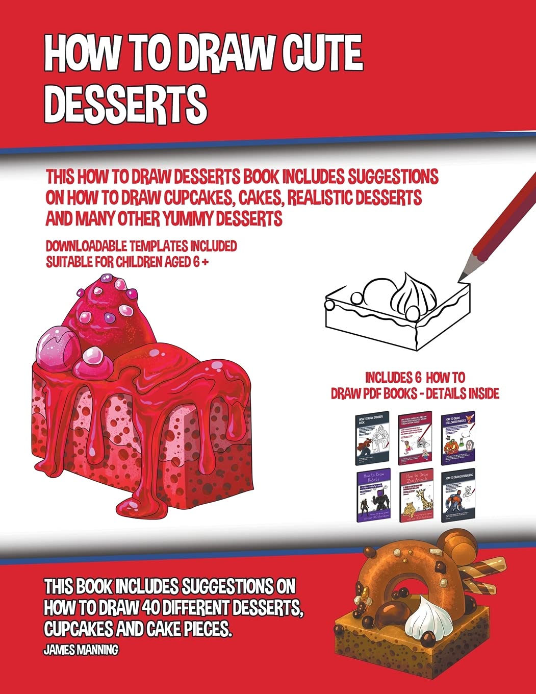 How to Draw Cute Desserts (This How to Draw Desserts Book Includes Suggestions on How to Draw Cupcakes, Cakes, Realistic Desserts and Many Other Yummy Non-fiction