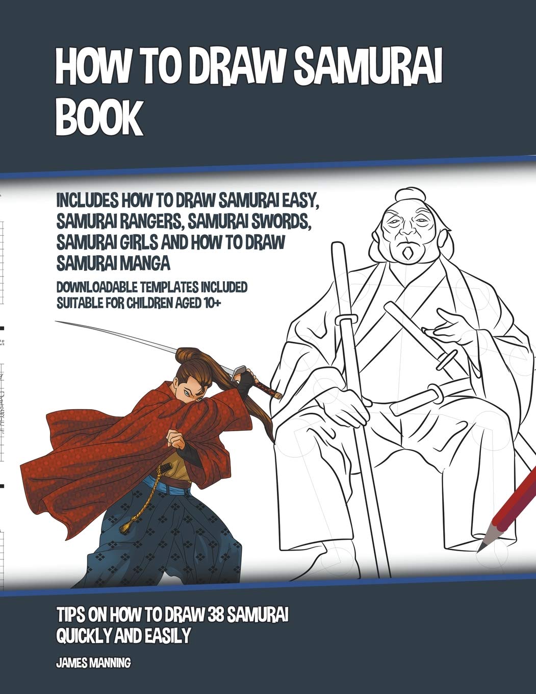 How to Draw Samurai Book (Includes How to Draw Samurai Easy, Samurai Rangers, Samurai Swords, Samurai Girls and How to Draw Samurai Manga) Non-fiction