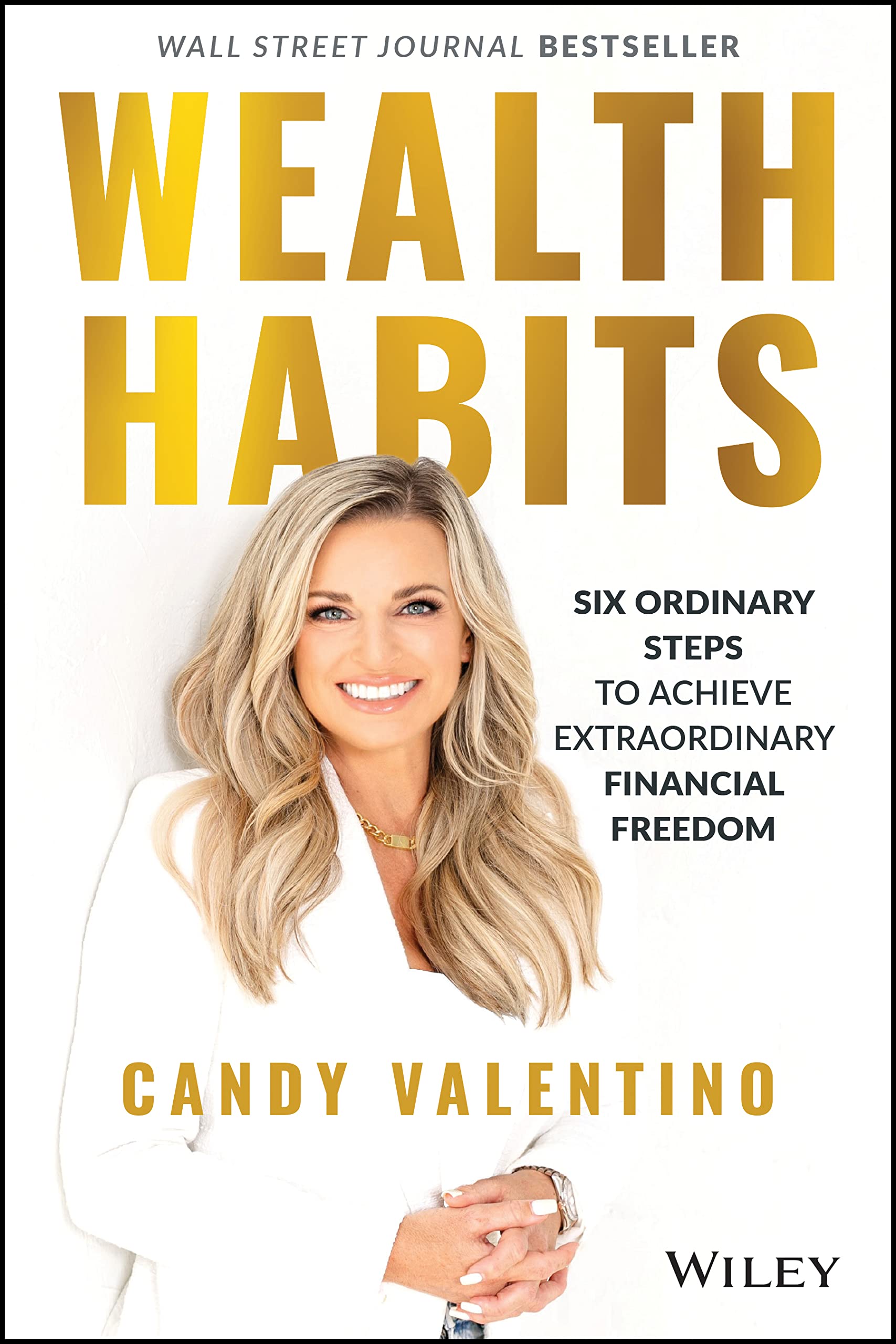 Wealth Habits: Six Ordinary Steps to Achieve Extraordinary Financial Freedom Business, Finance & Career