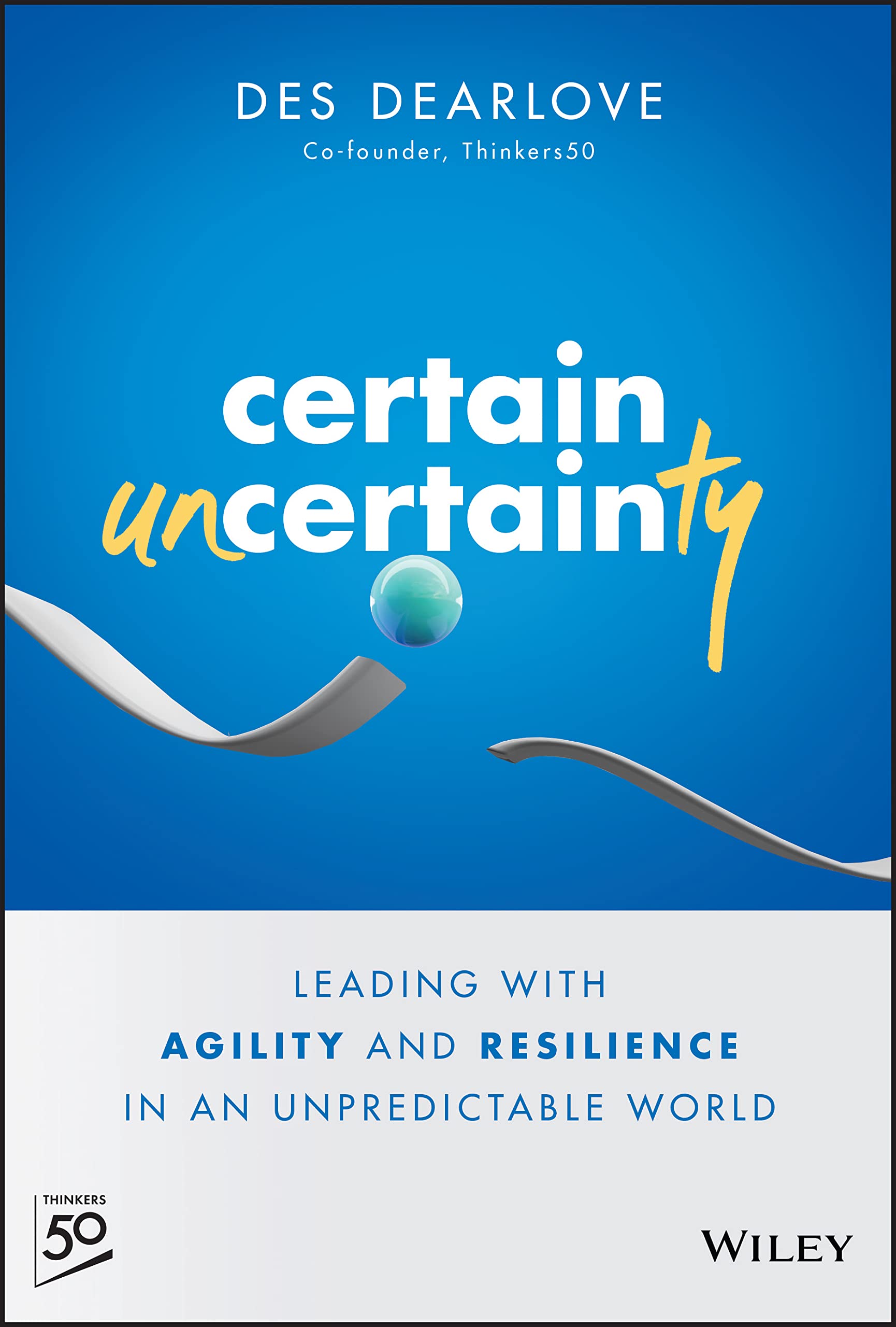 Certain Uncertainty: Leading With Agility and Resilience in an Unpredictable World book