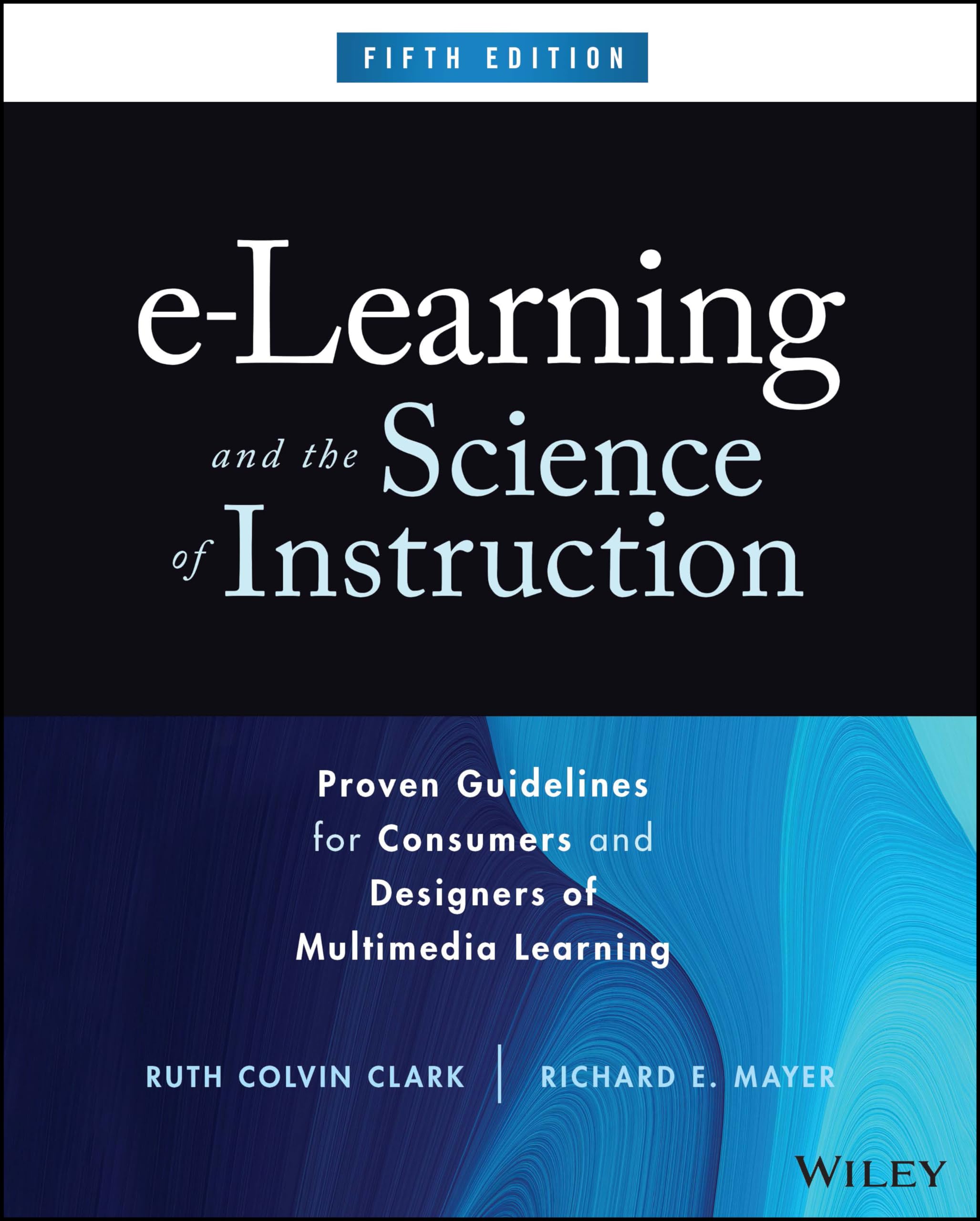 e-Learning and the Science of Instruction: Proven Guidelines for Consumers and Designers of Multimedia Learning Law