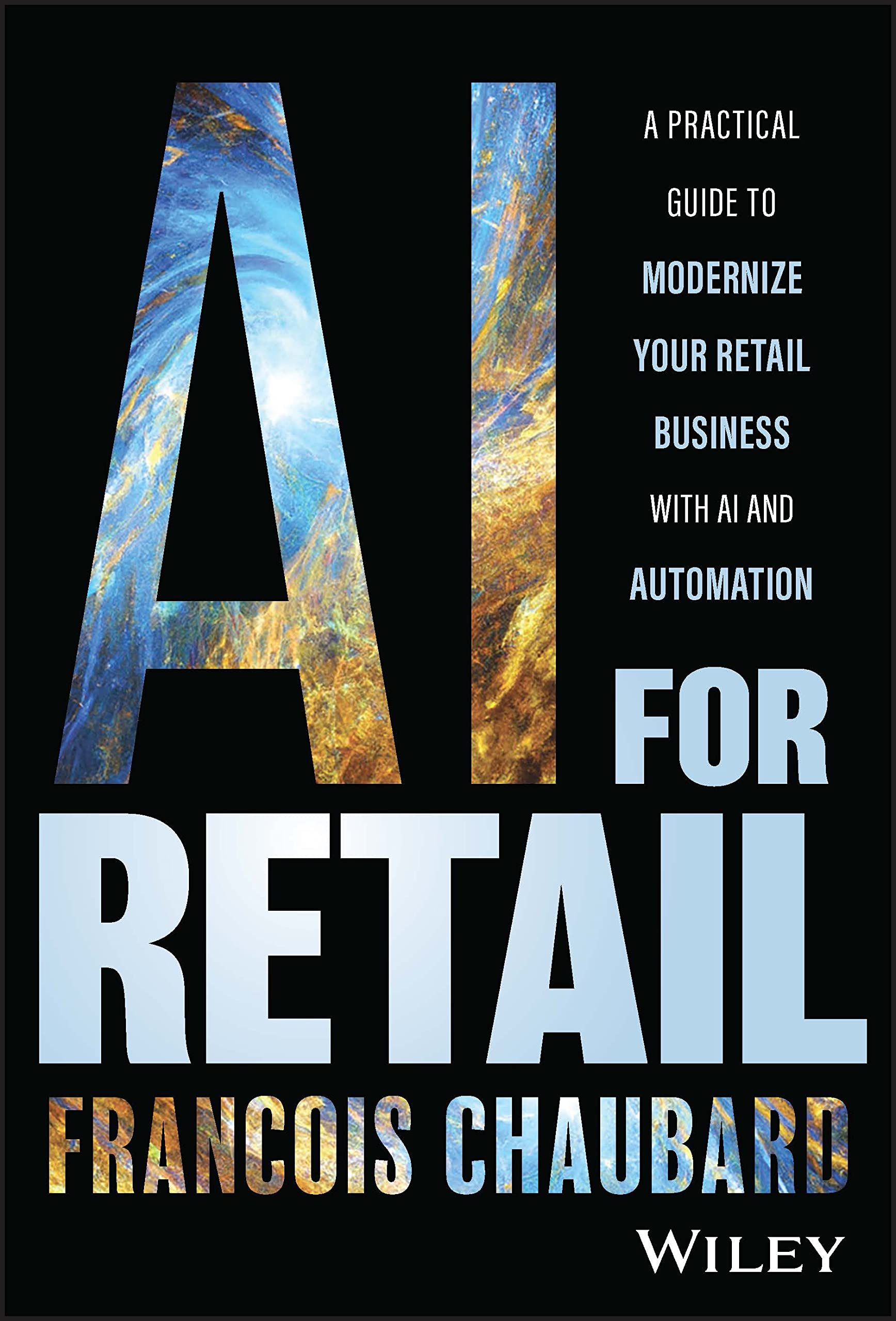 AI for Retail: A Practical Guide to Modernize Your Retail Business With AI and Automation book