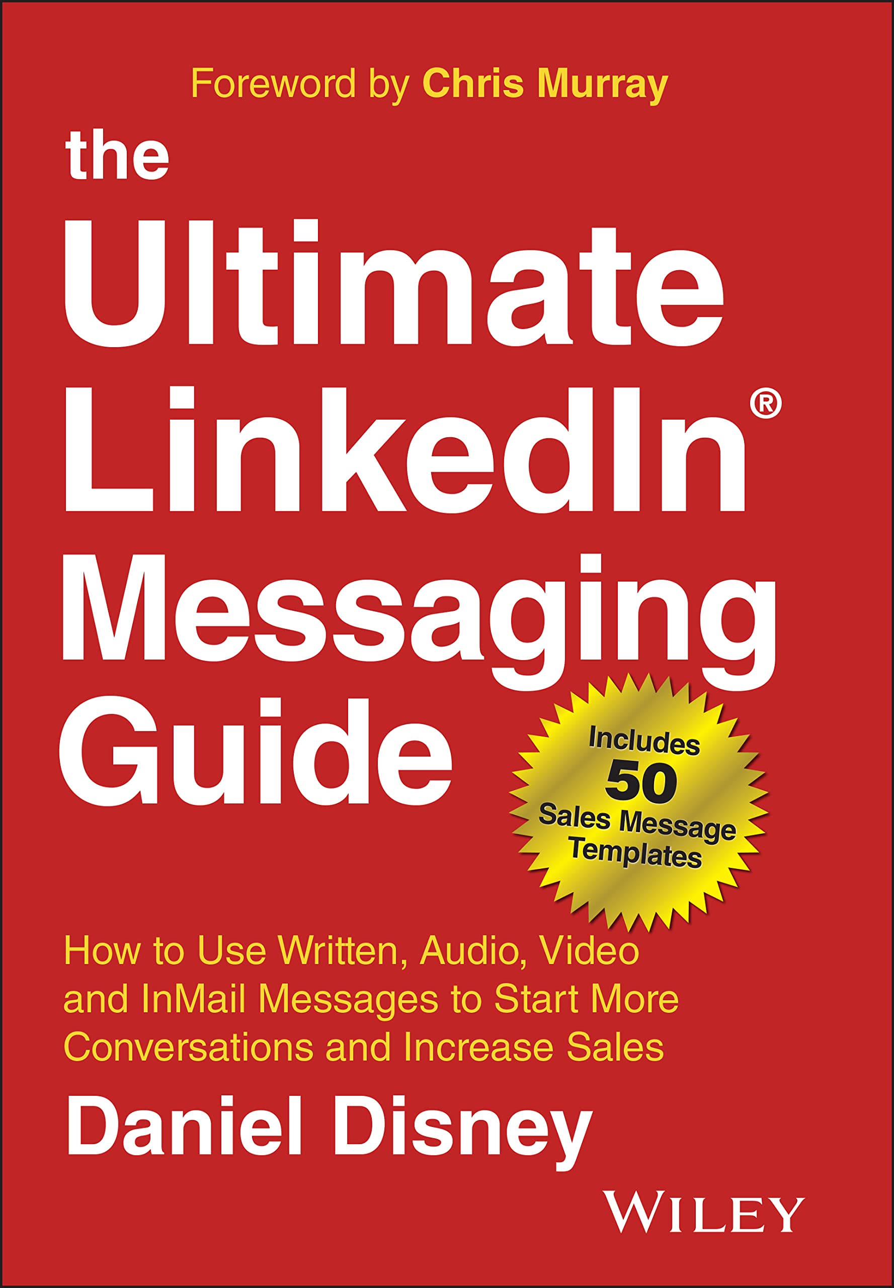The Ultimate Linkedin Messaging Guide: How to Use Written, Audio, Video and In Mail Messages to Start More Conversations and Increase Sales book