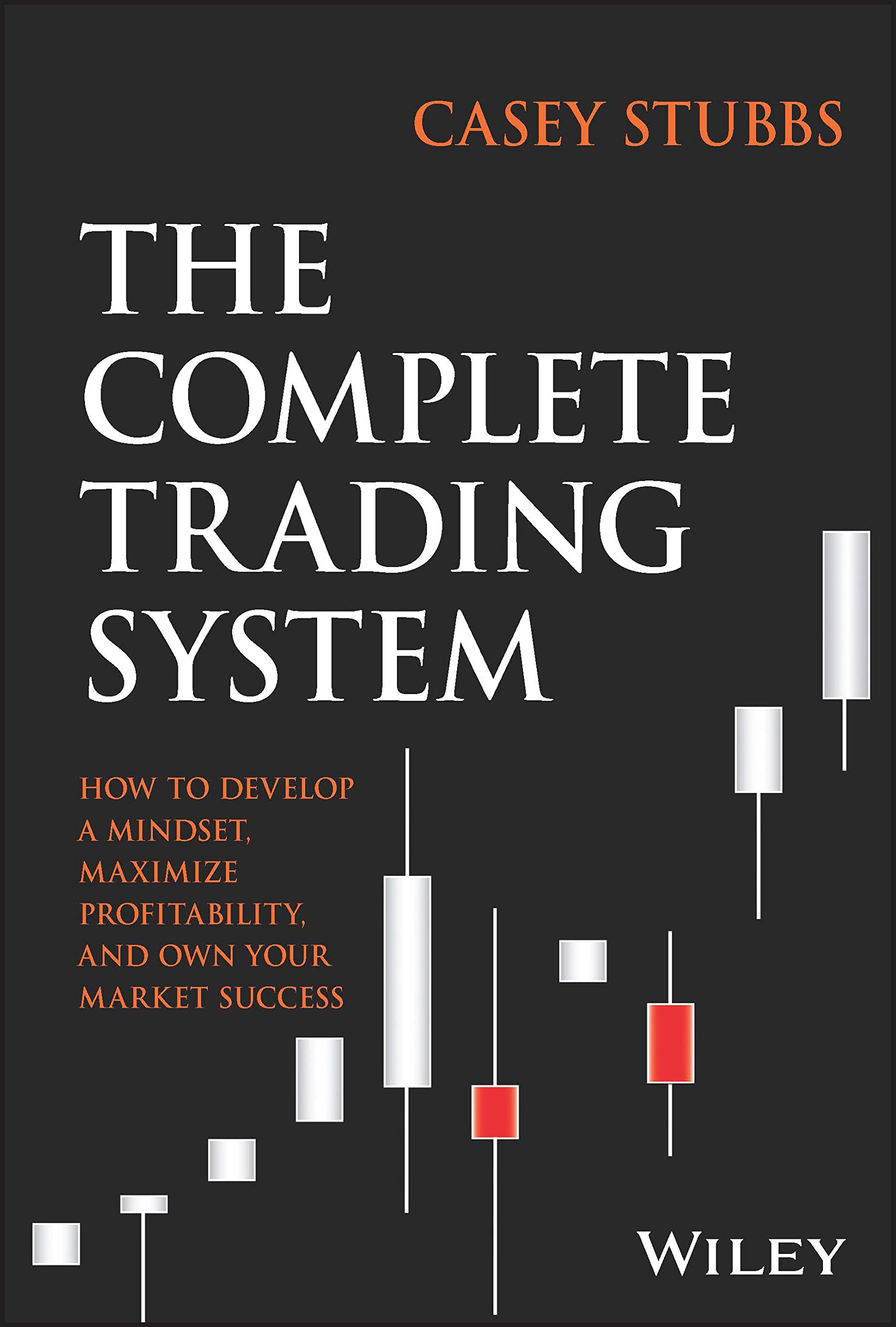 The Complete Trading System: How to Develop a Mindset, Maximize Profitability, and Own Your Market Success book