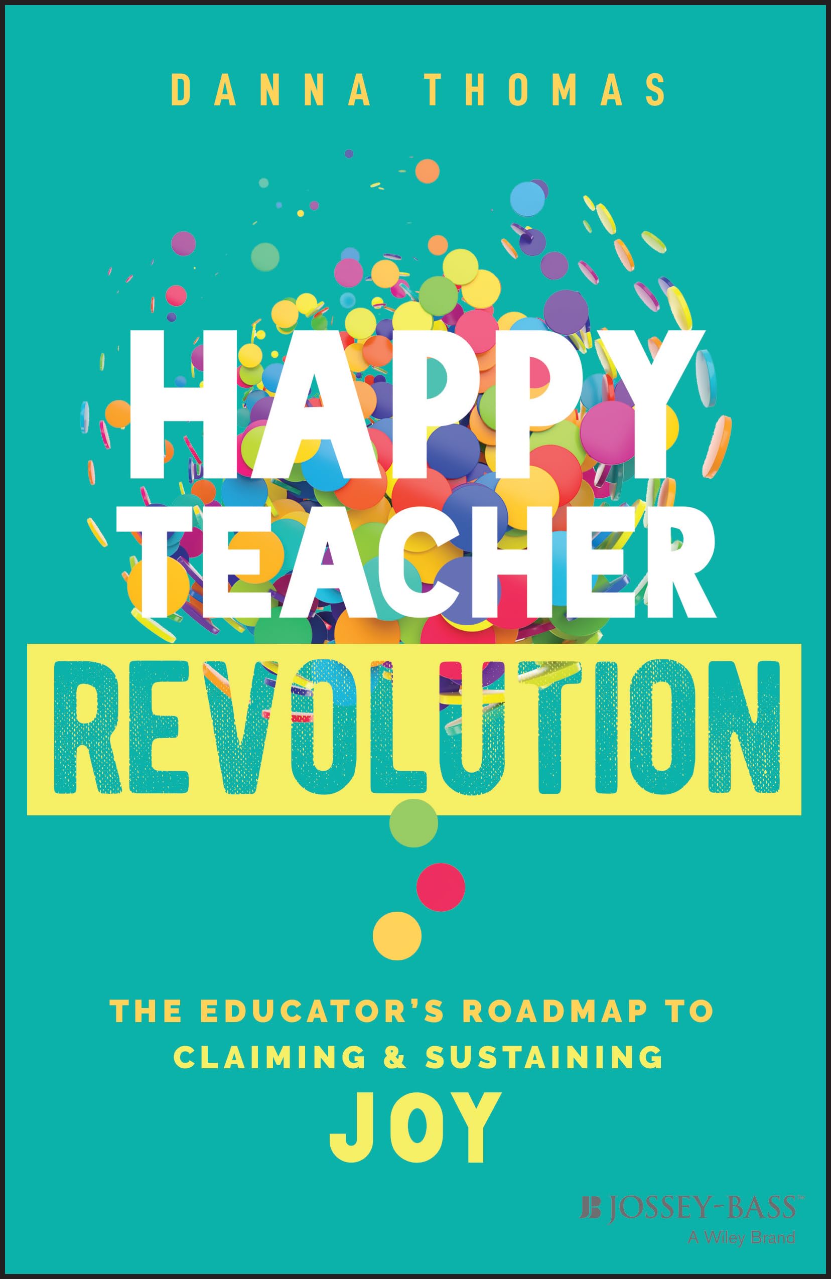 Happy Teacher Revolution: The Educator's Roadmap to Claiming and Sustaining Joy Business, Finance & Career