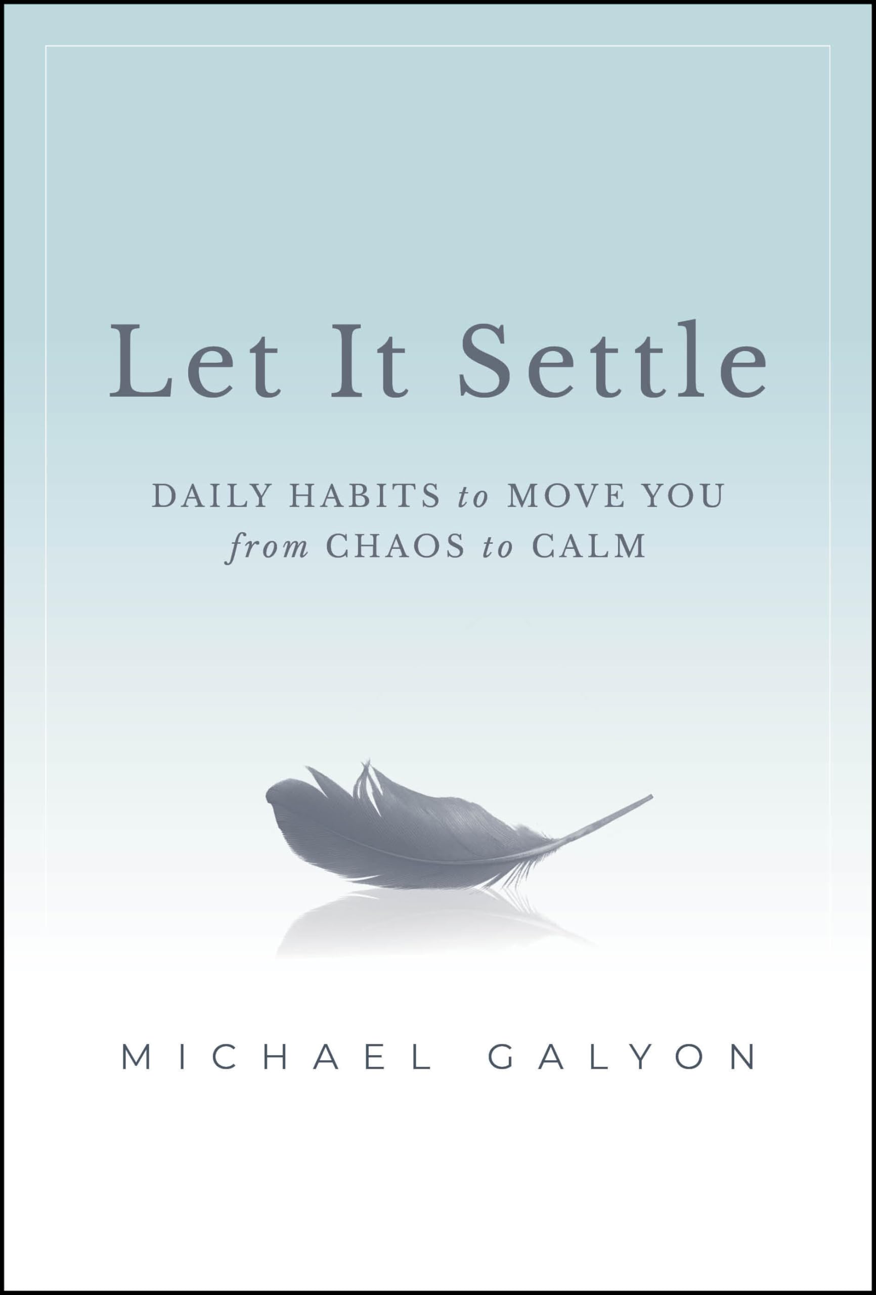 Let It Settle: Daily Habits to Move You From Chaos to Calm Law