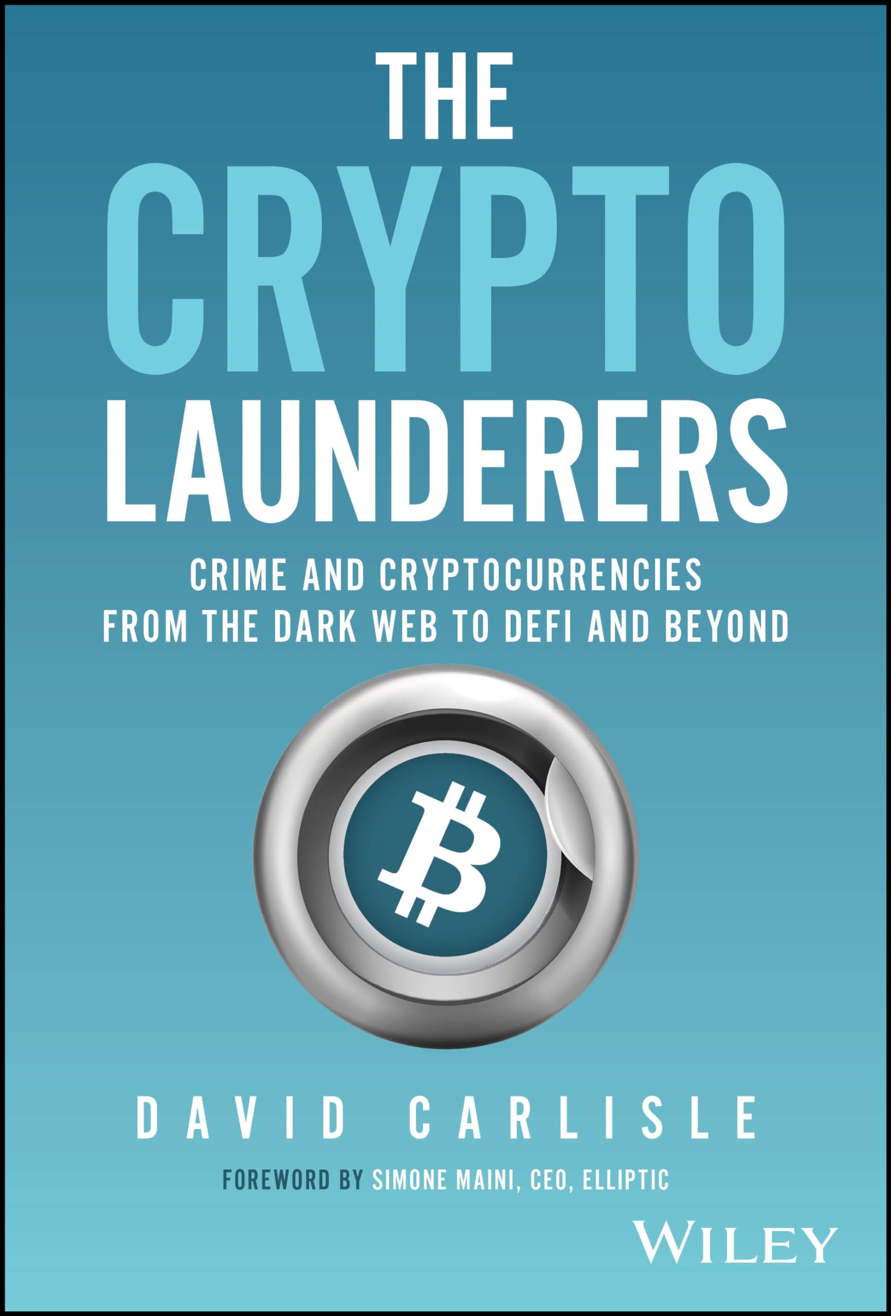 The Crypto Launderers: Crime and Cryptocurrencies from the Dark Web to DeFi and Beyond Medicine