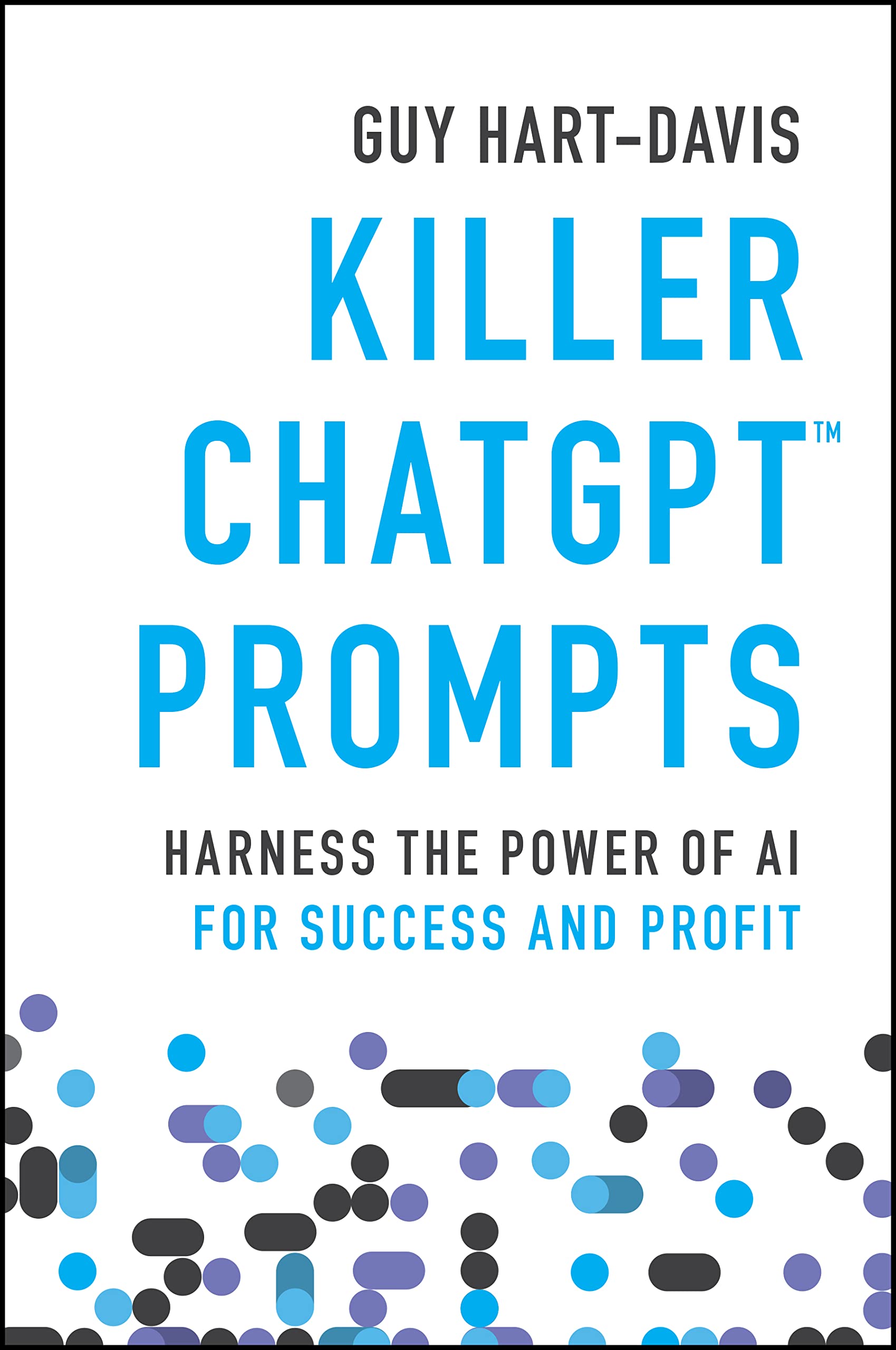 Killer Chatgpt Prompts: Harness the Power of Ai for Success and Profit book