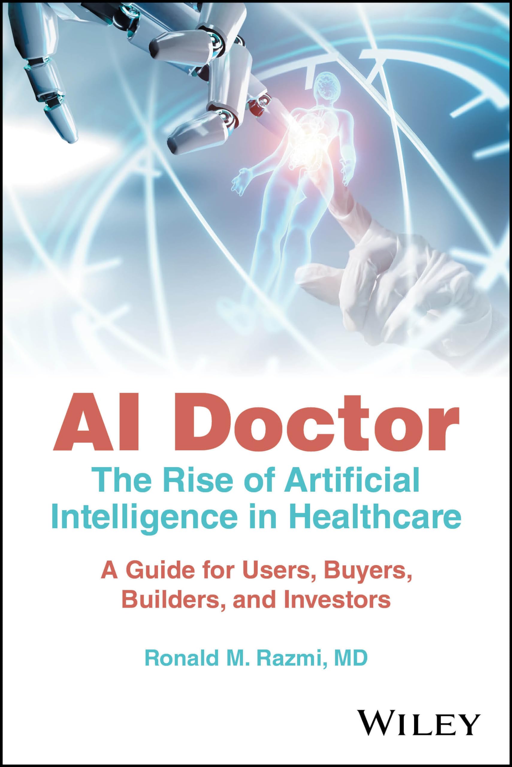 AI Doctor: The Rise of Artificial Intelligence in Healthcare - A Guide for Users, Buyers, Builders, and Investors Medicine