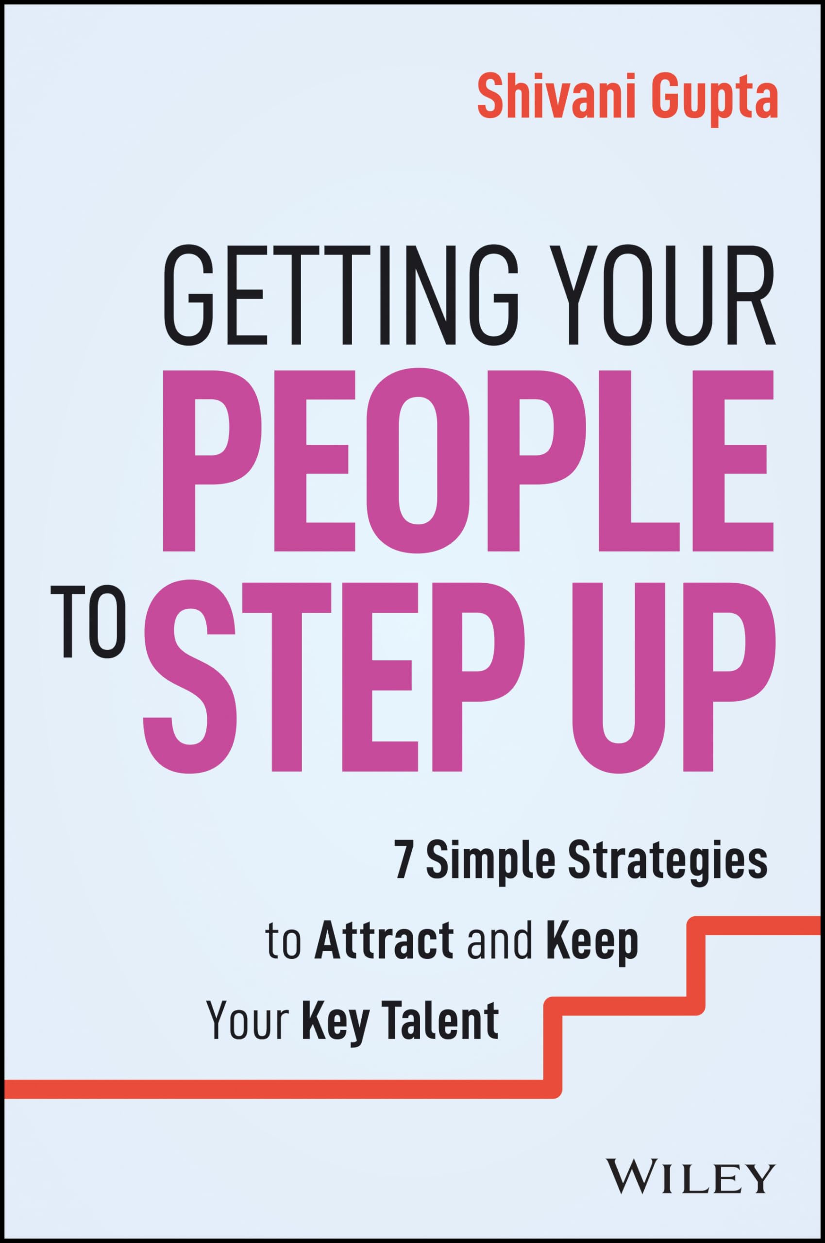 Getting Your People to Step Up: 7 Simple Strategies to Attract and Keep Your Key Talent Law